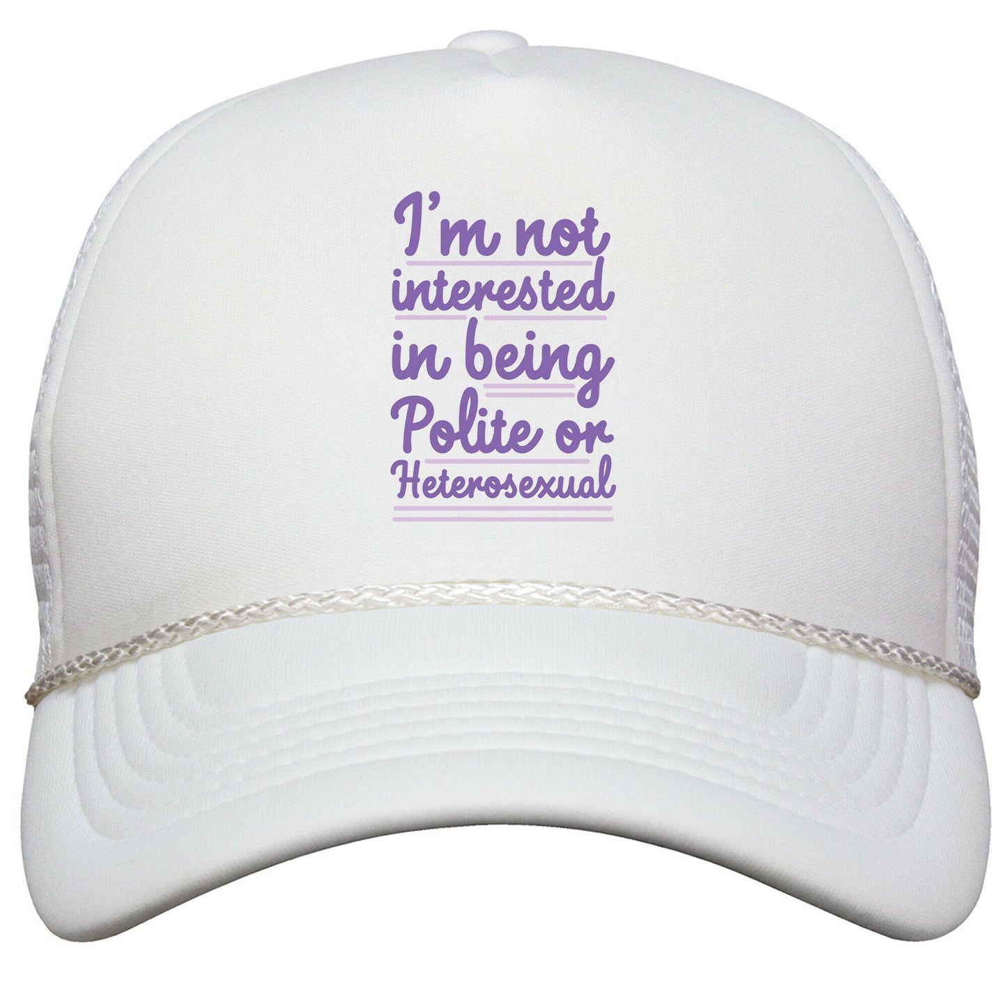 Im Not Interested in Being Polite or Heterosexual  Snapback Trucker Hat