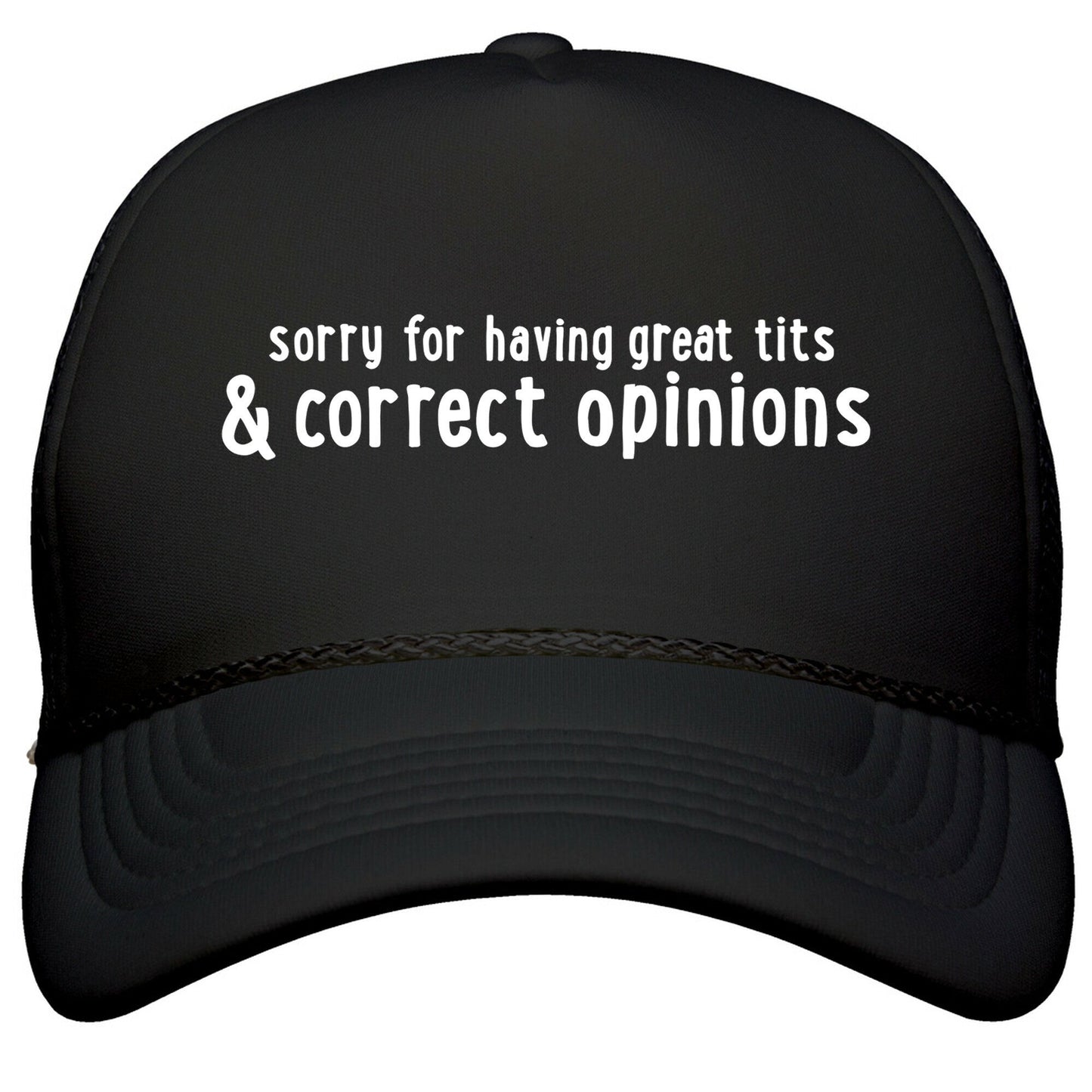 Sorry For Having Great Tits & Correct Opinions Snapback Trucker Hat