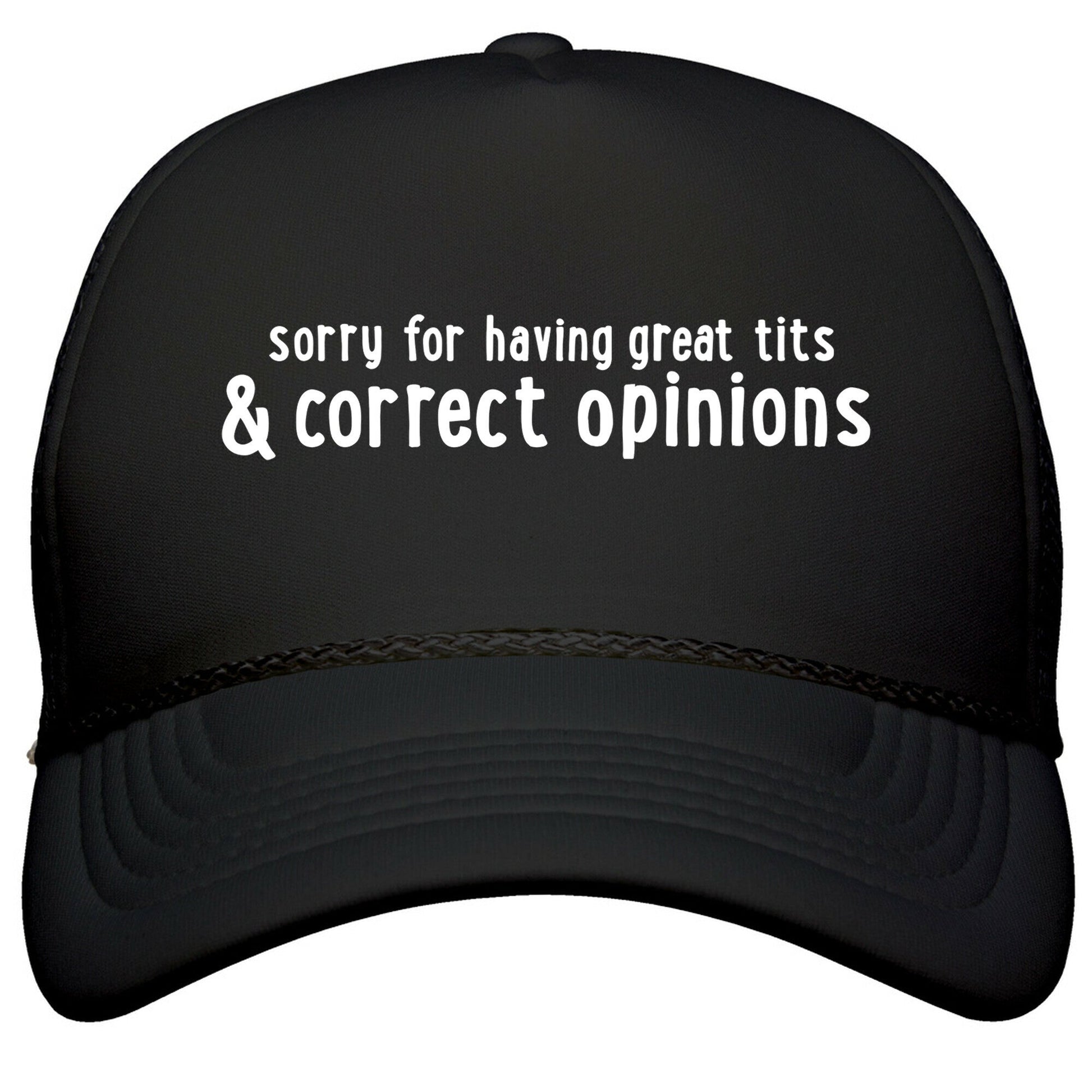 Sorry For Having Great Tits & Correct Opinions Snapback Trucker Hat