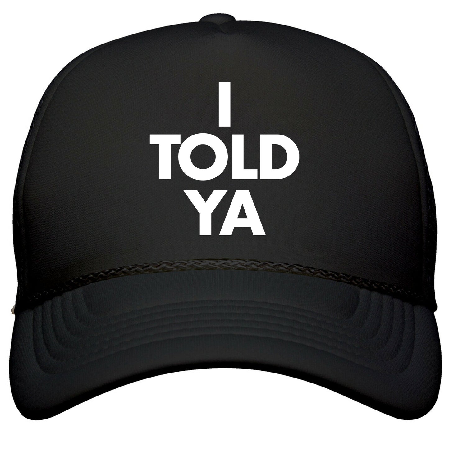 I TOLD YA  Snapback Trucker Hat