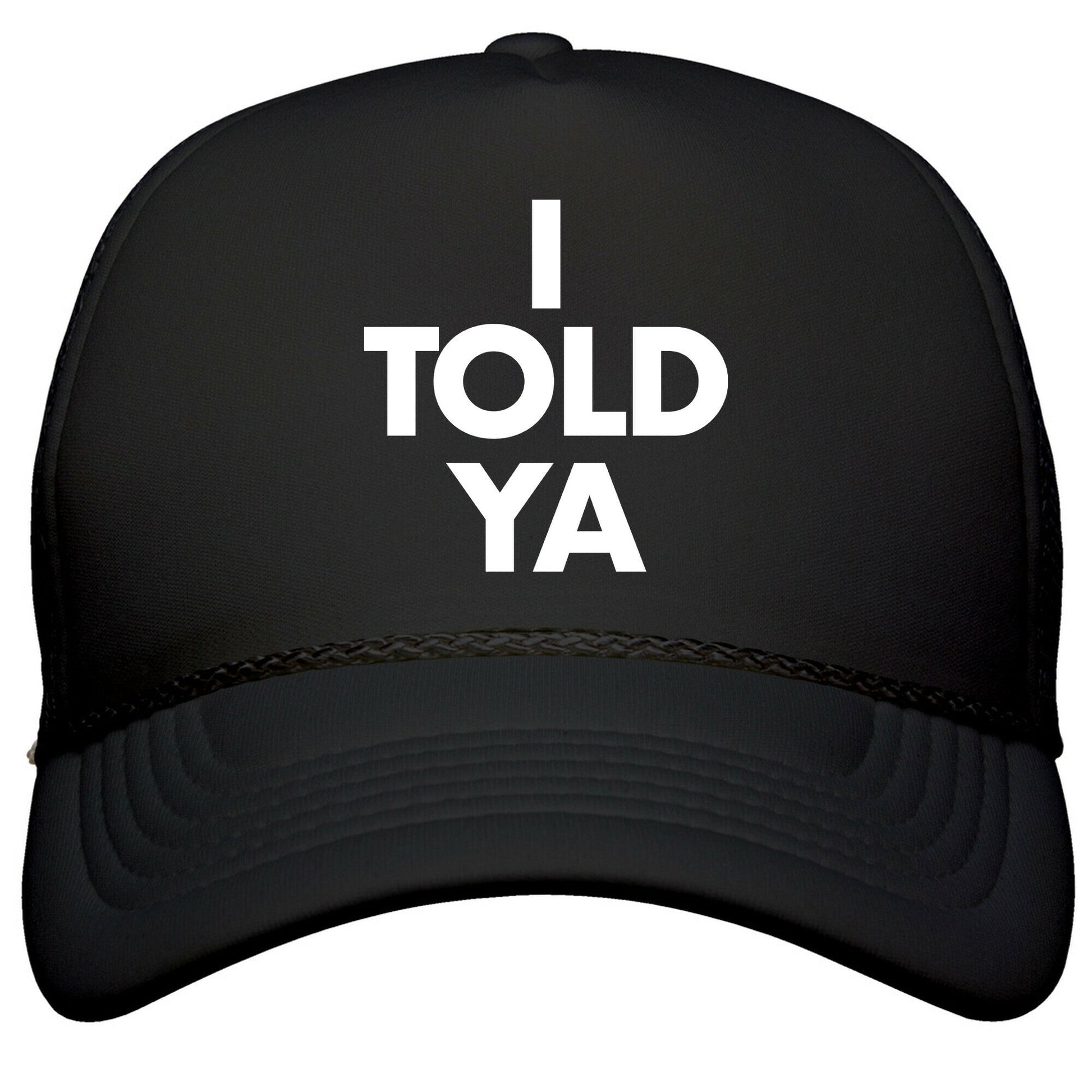I TOLD YA  Snapback Trucker Hat