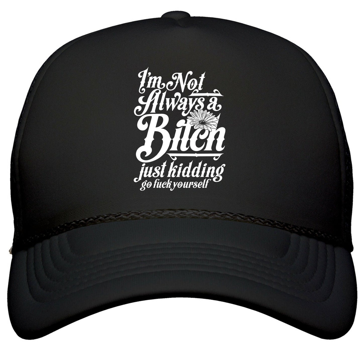 Im Not Always A Bitch \( Just Kidding \) Snapback Trucker Hat