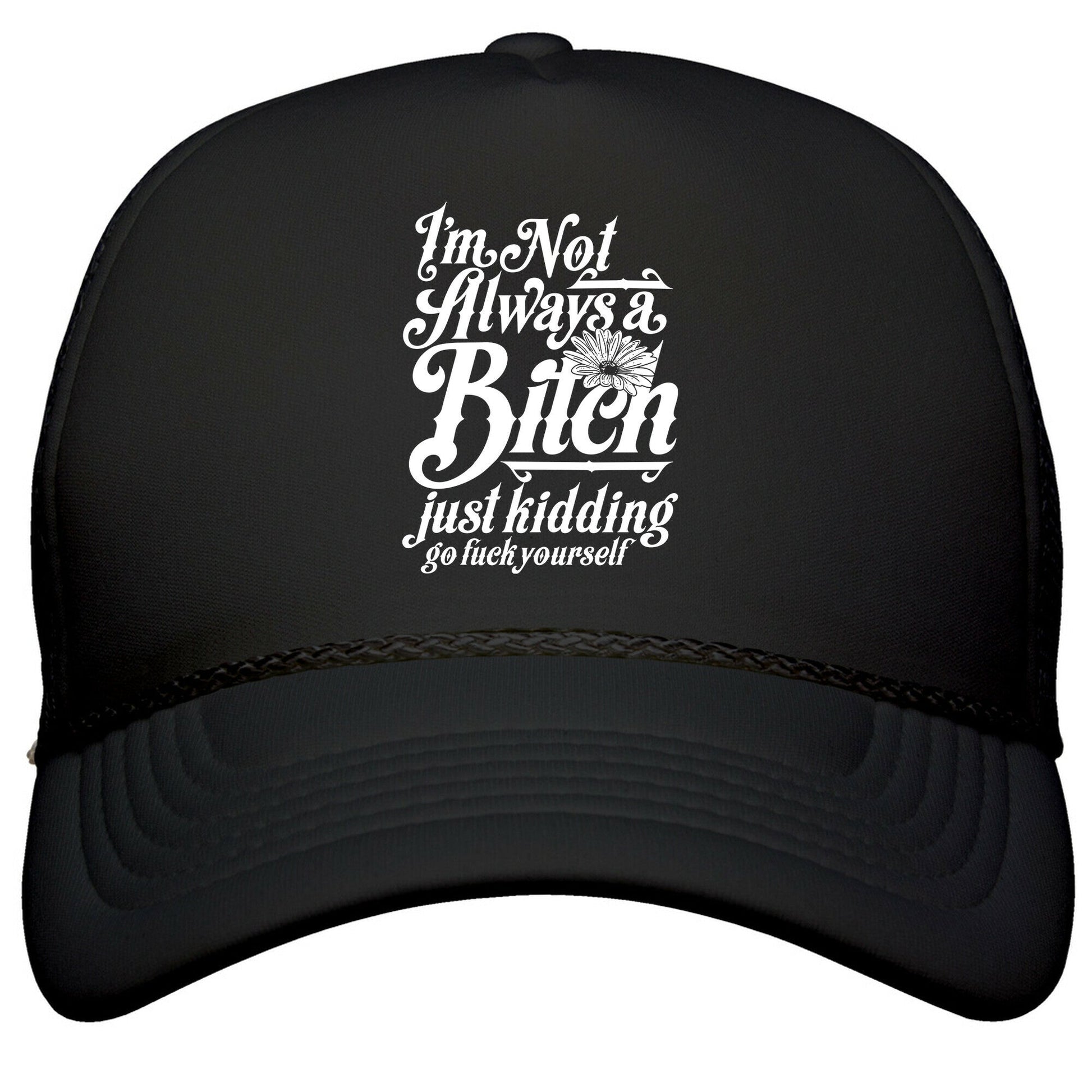 Im Not Always A Bitch \( Just Kidding \) Snapback Trucker Hat