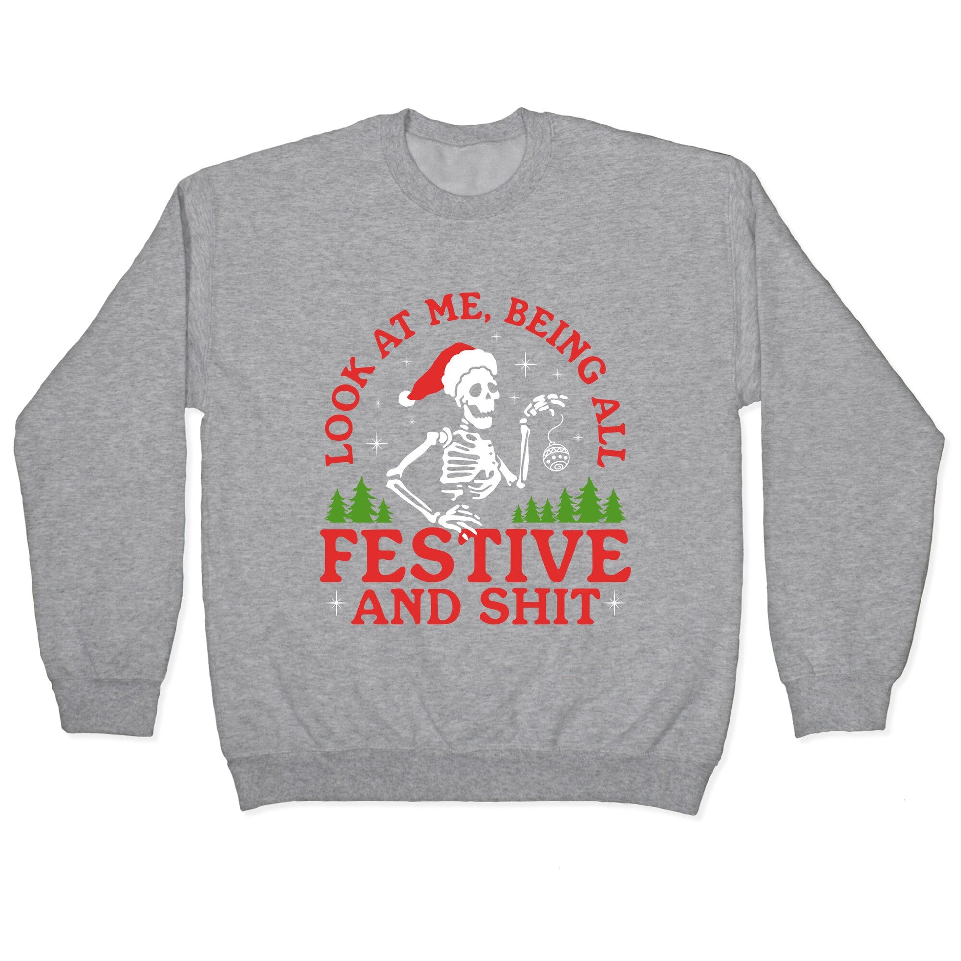 Look At Me Being All Festive Skeleton Crewneck Sweatshirt
