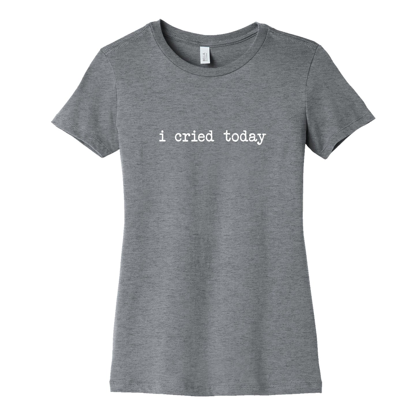 I Cried Today Womens Cotton Tee