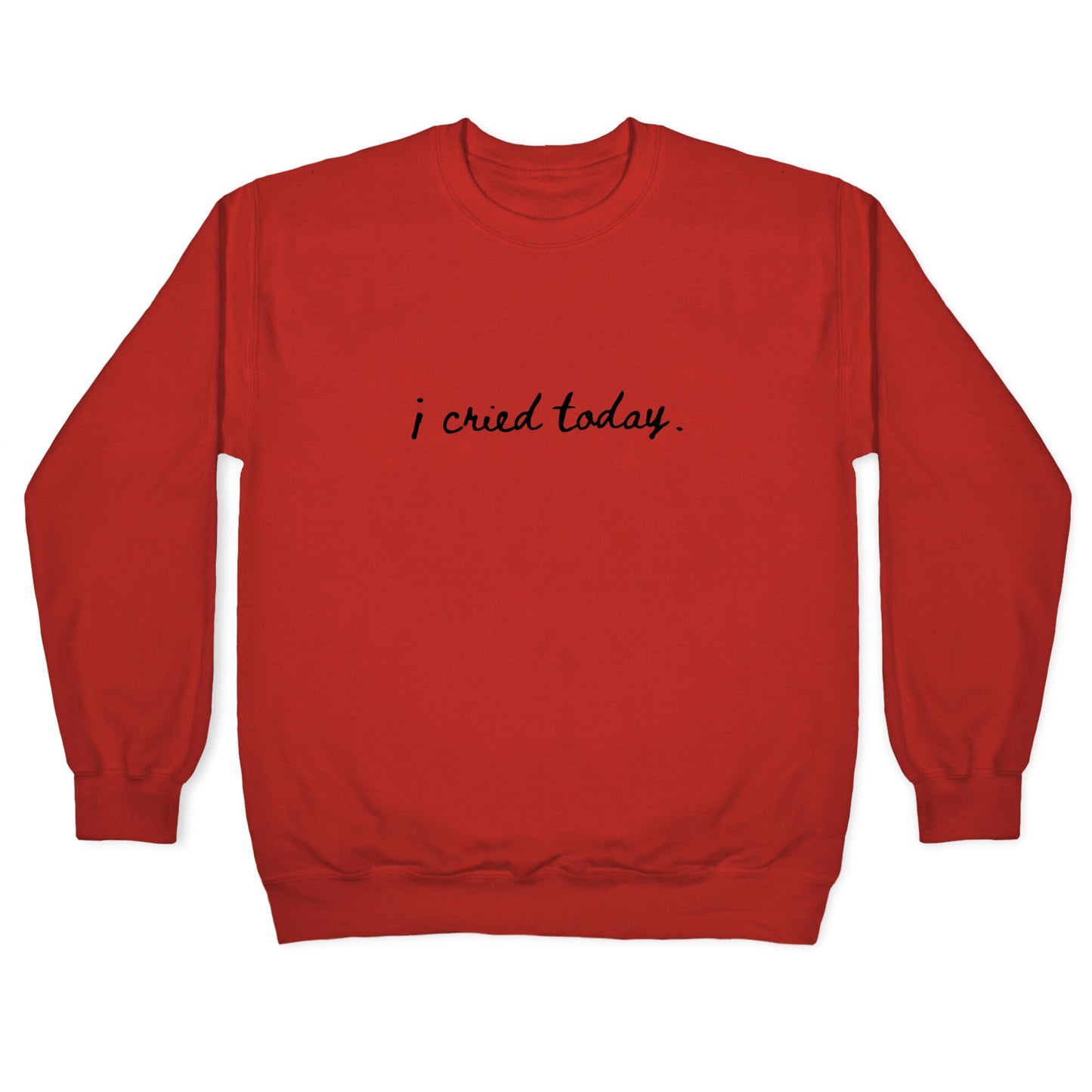 I Cried Today Cursive Crewneck Sweatshirt