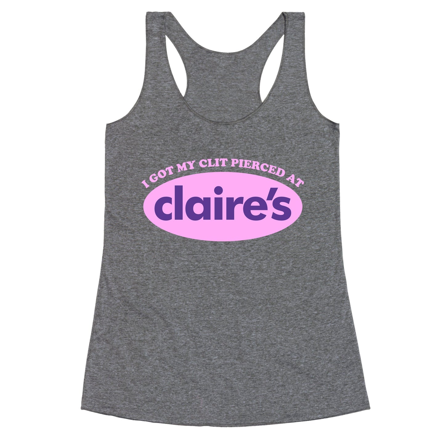 I Got My Clit Pierced At Claires Racerback Tank