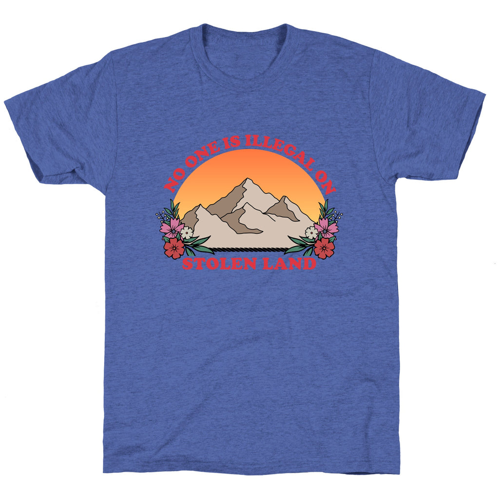 No One Is Illegal On Stolen Land Mountain Unisex Triblend Tee