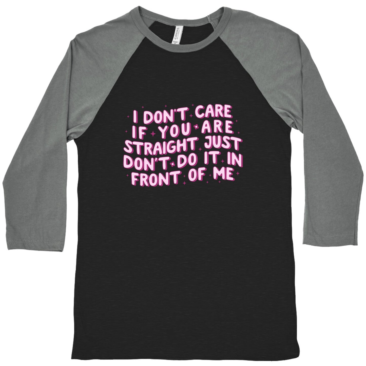 I Dont Care If You Are Straight Baseball Tee