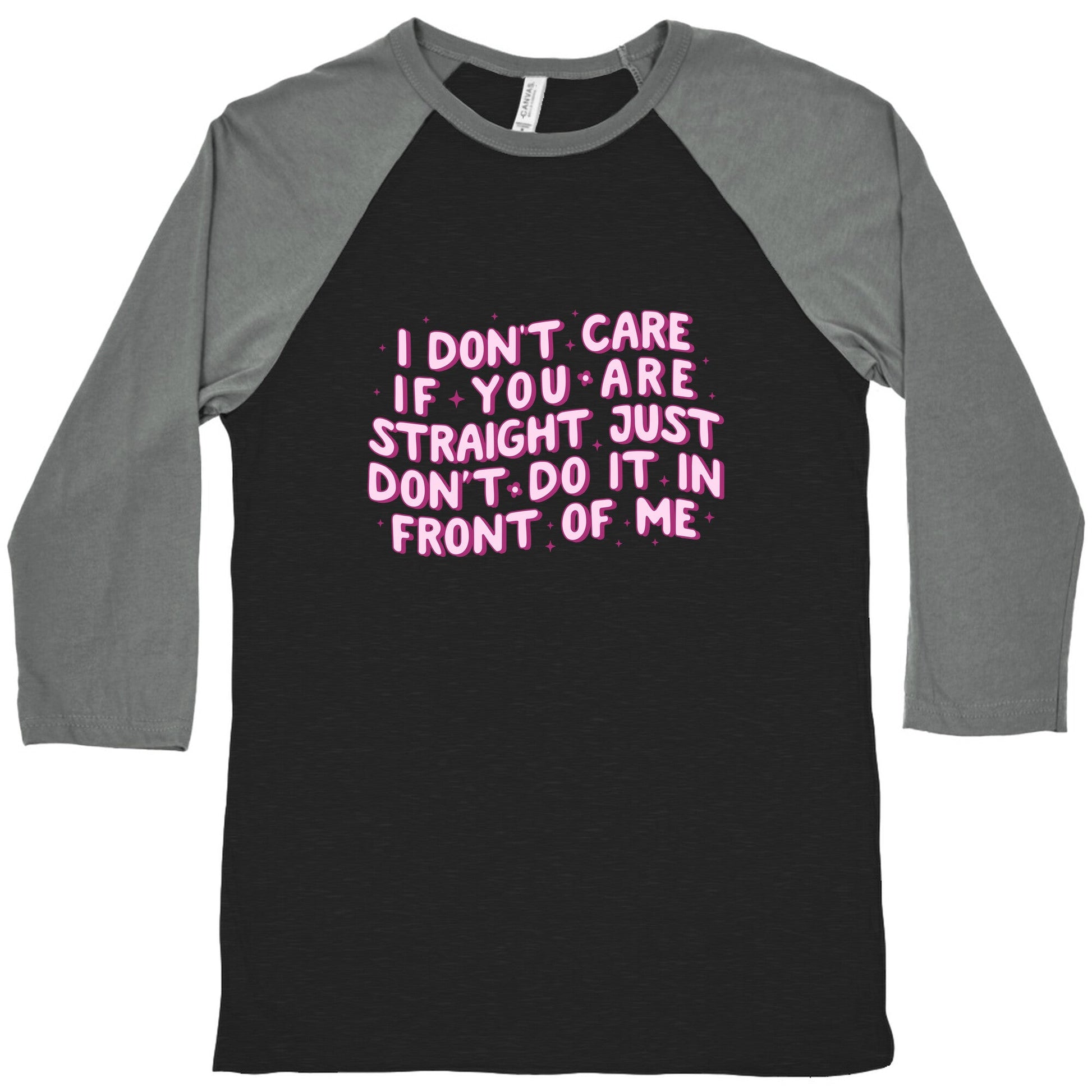 I Dont Care If You Are Straight Baseball Tee