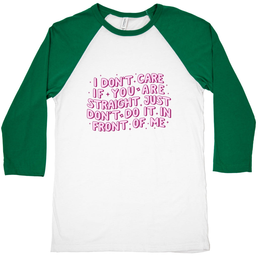 I Dont Care If You Are Straight Baseball Tee