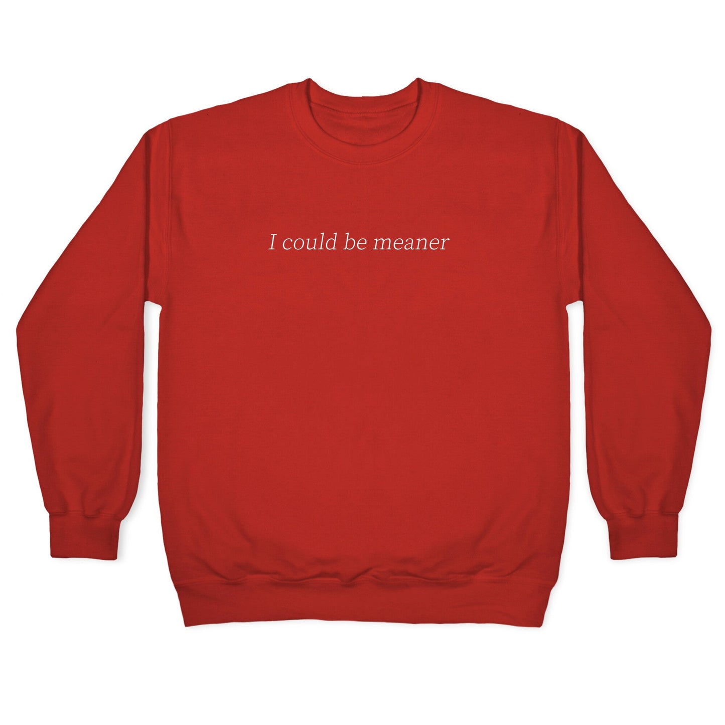 I Could Be Meaner Crewneck Sweatshirt
