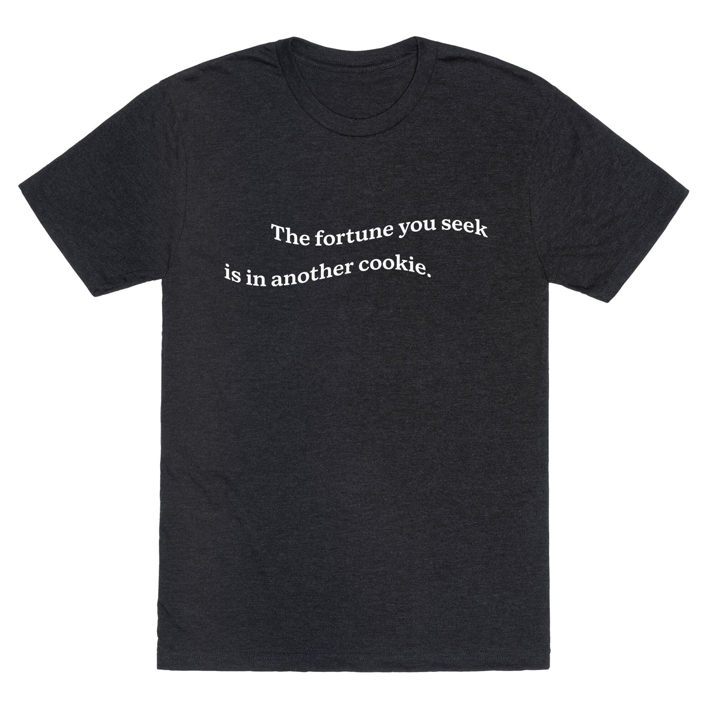 The Fortune You Seek is in Another Cookie Unisex Triblend Tee