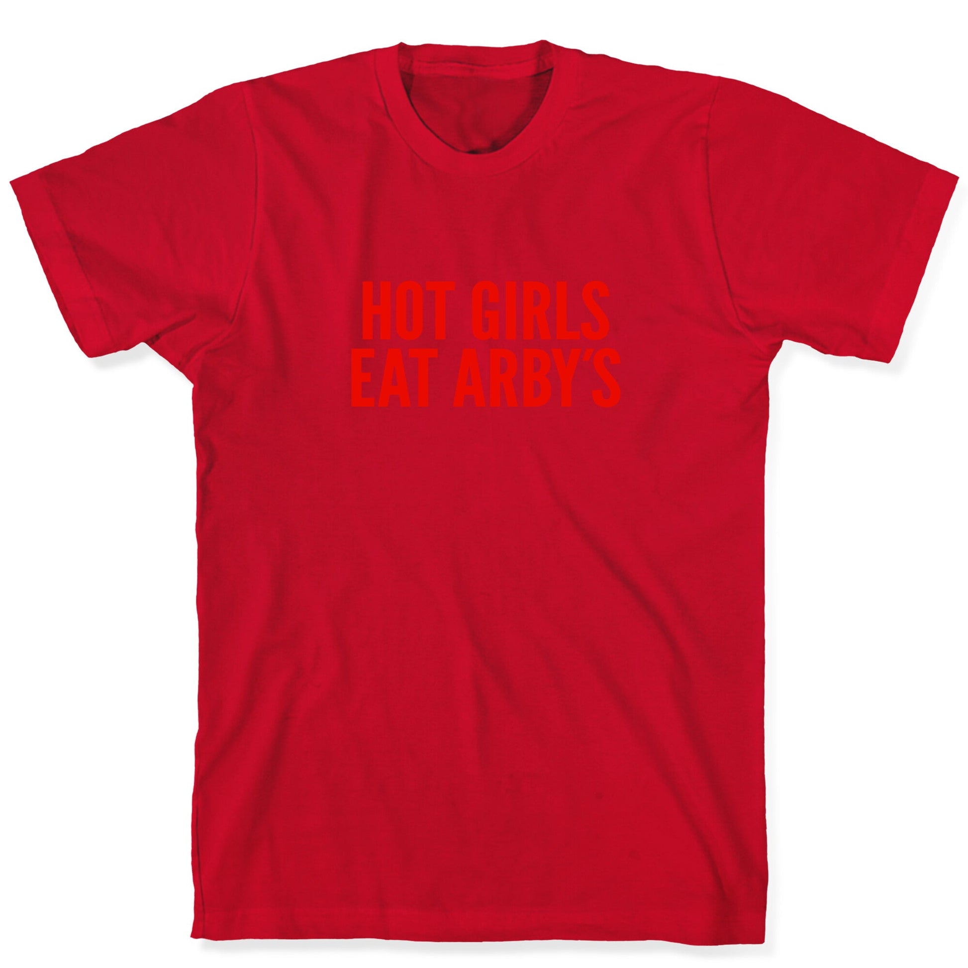 Hot Girls Eat Arbys T-Shirt