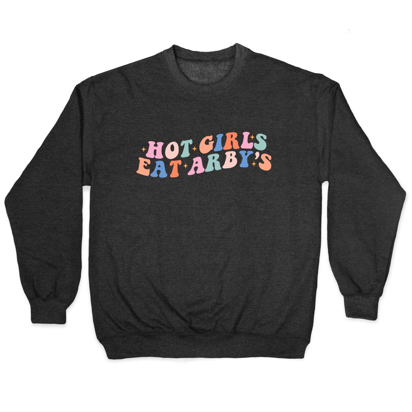 Hot Girls Eat Arbys Retro Crewneck Sweatshirt