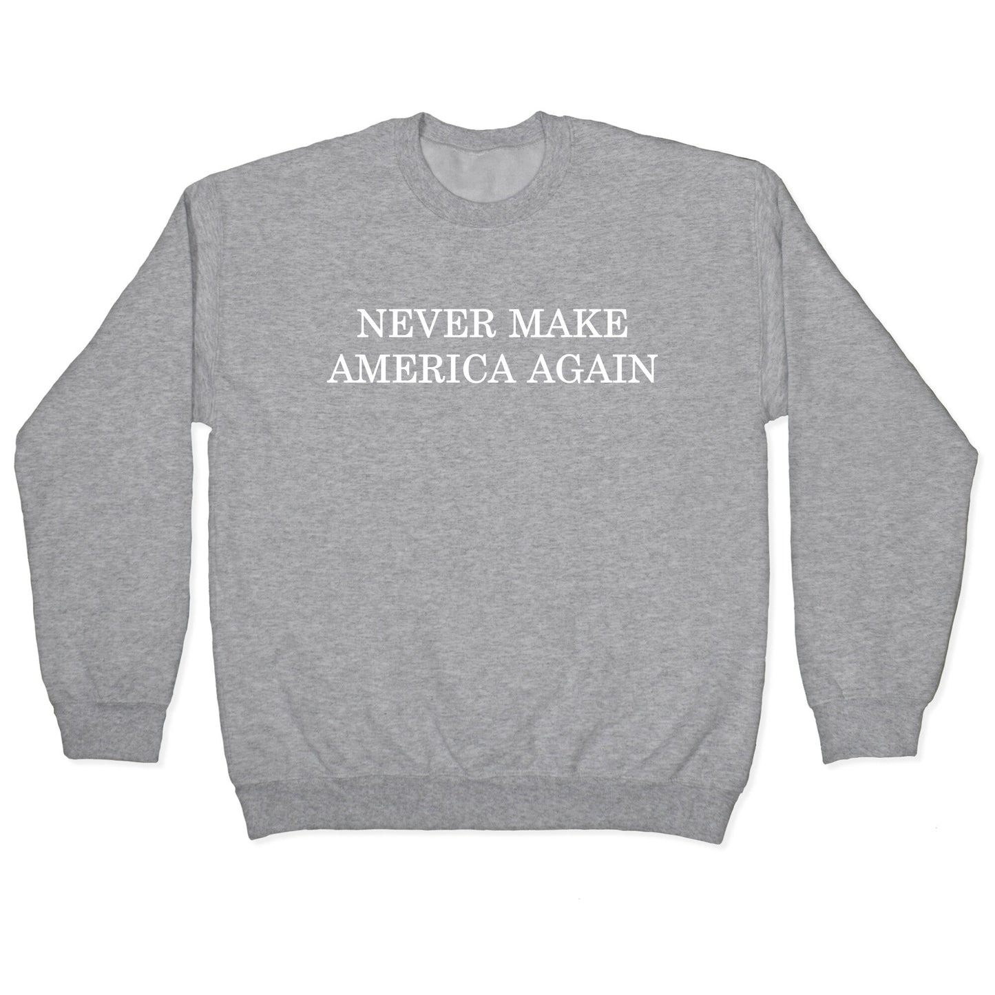 Never Make America Again Crewneck Sweatshirt