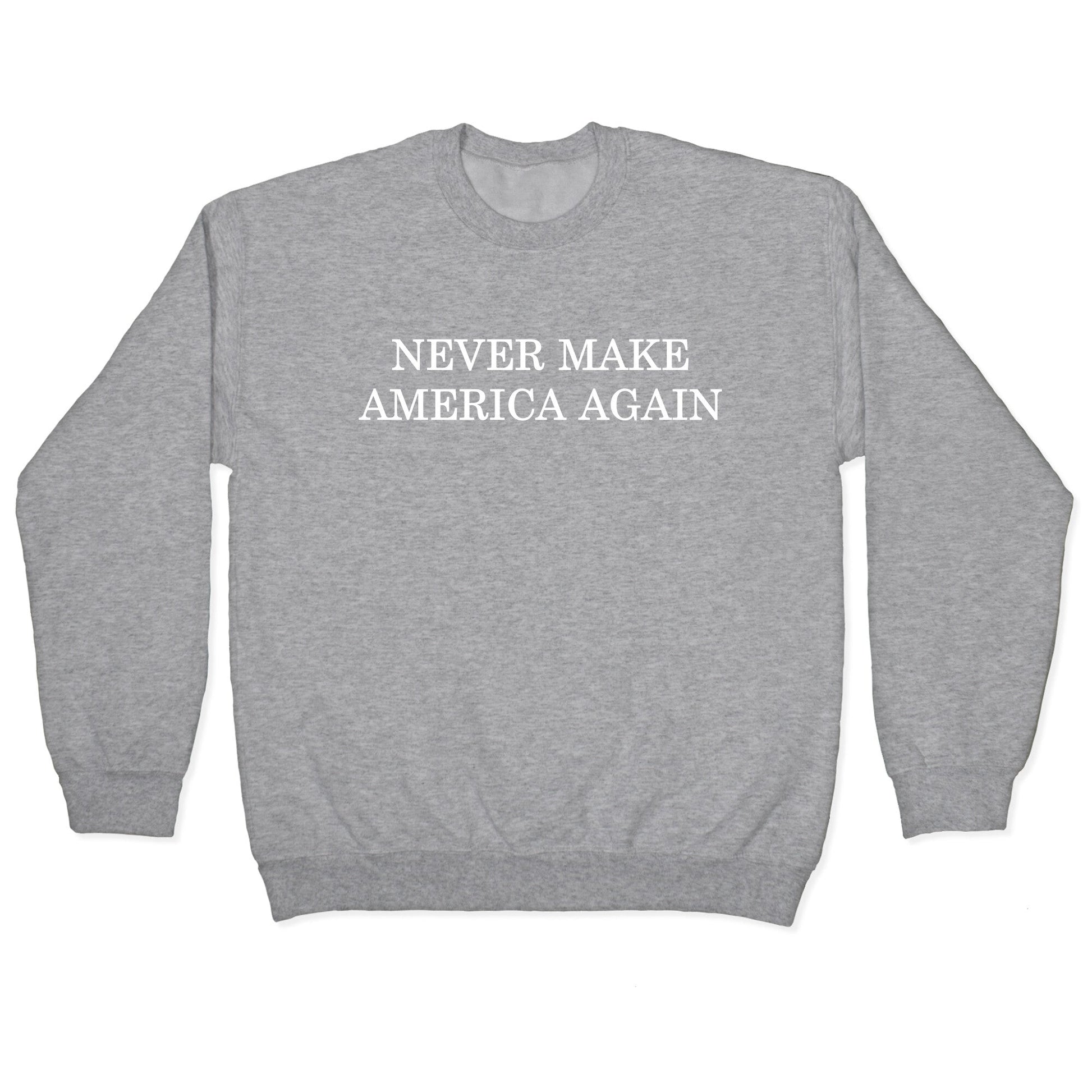 Never Make America Again Crewneck Sweatshirt