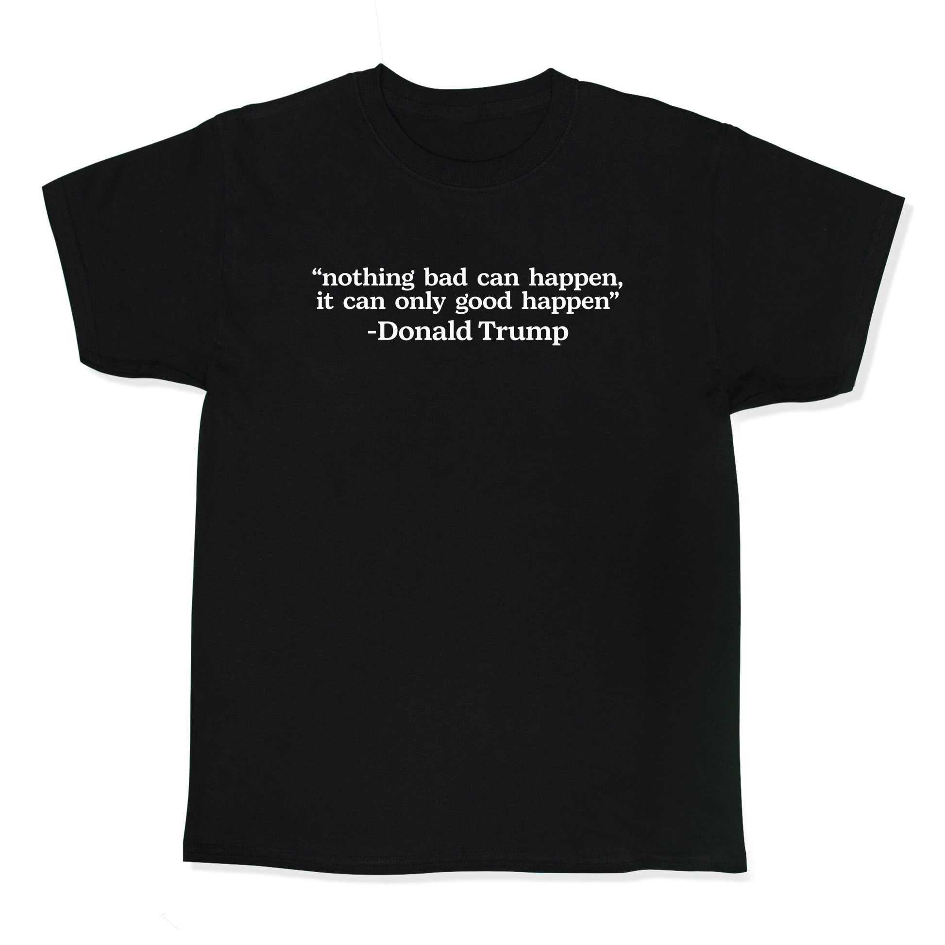 Trump Nothing Bad Can Happen Kids Tee