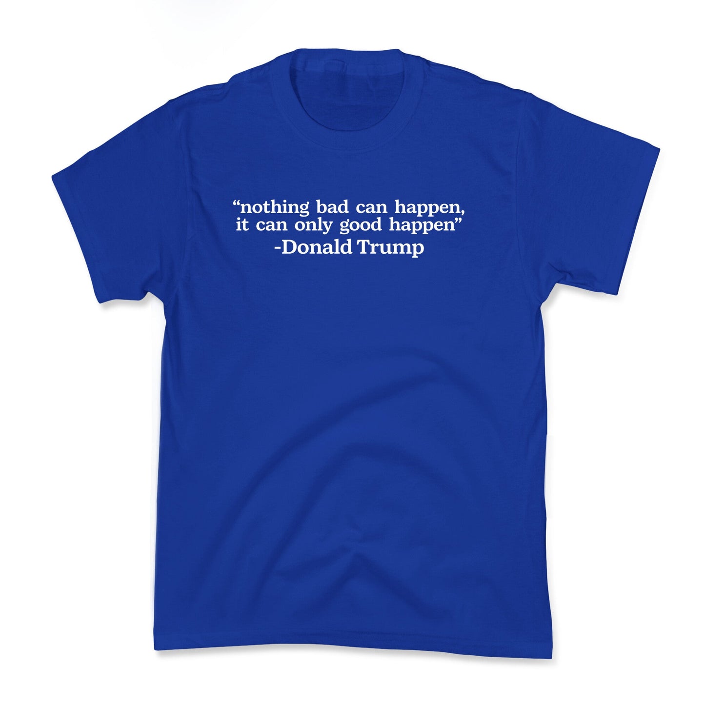Trump Nothing Bad Can Happen Kids Tee