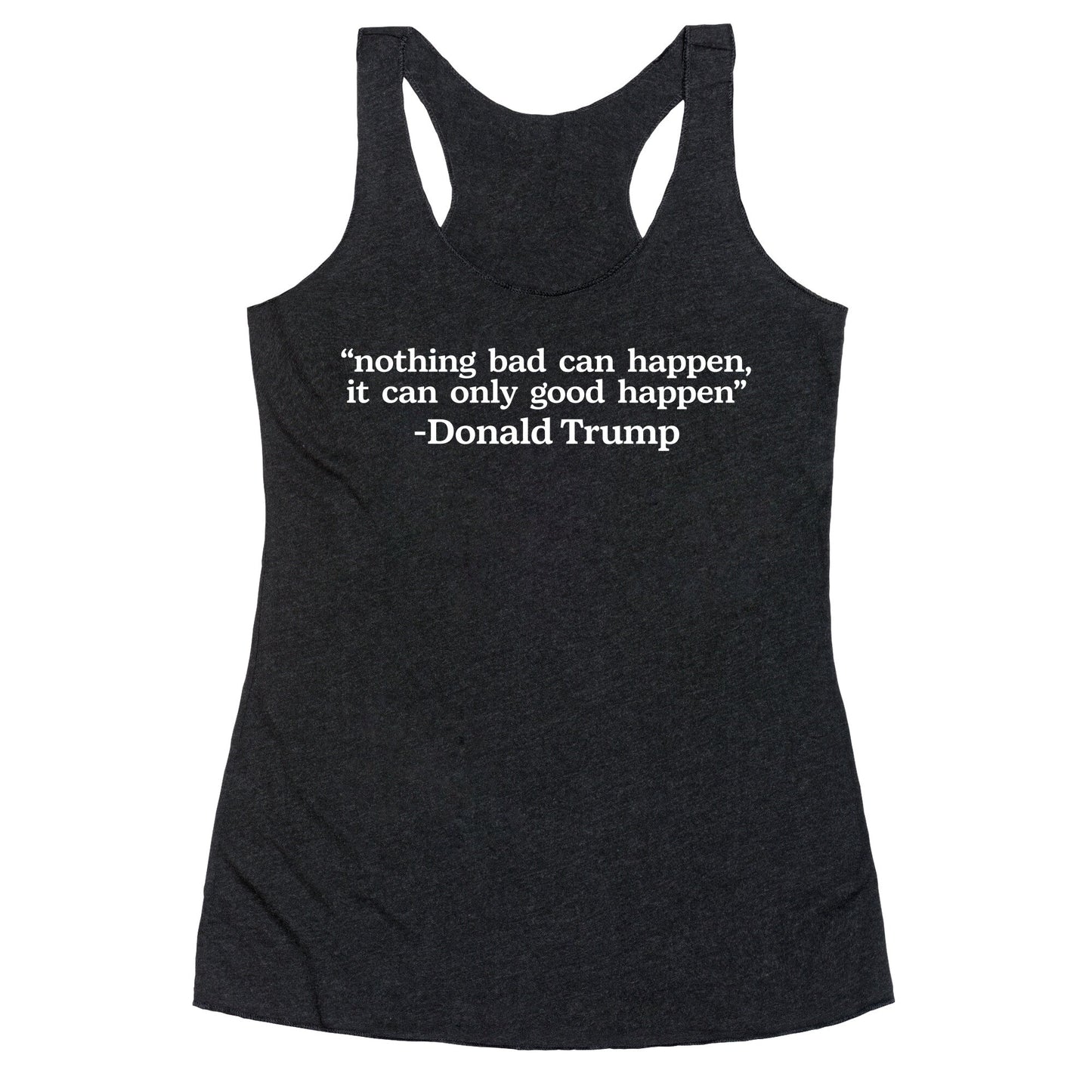 Trump Nothing Bad Can Happen Racerback Tank