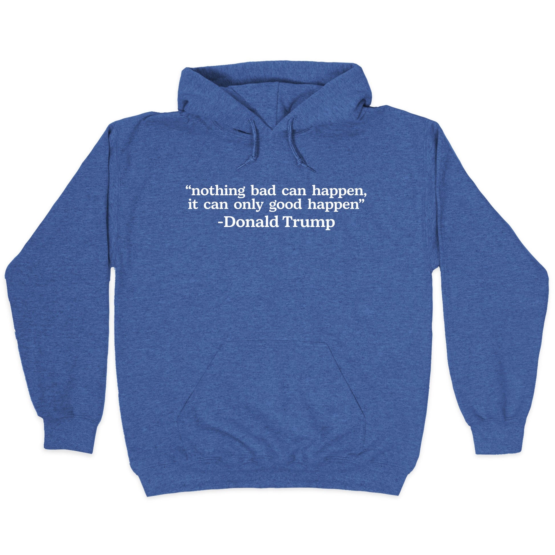 Trump Nothing Bad Can Happen Hoodie