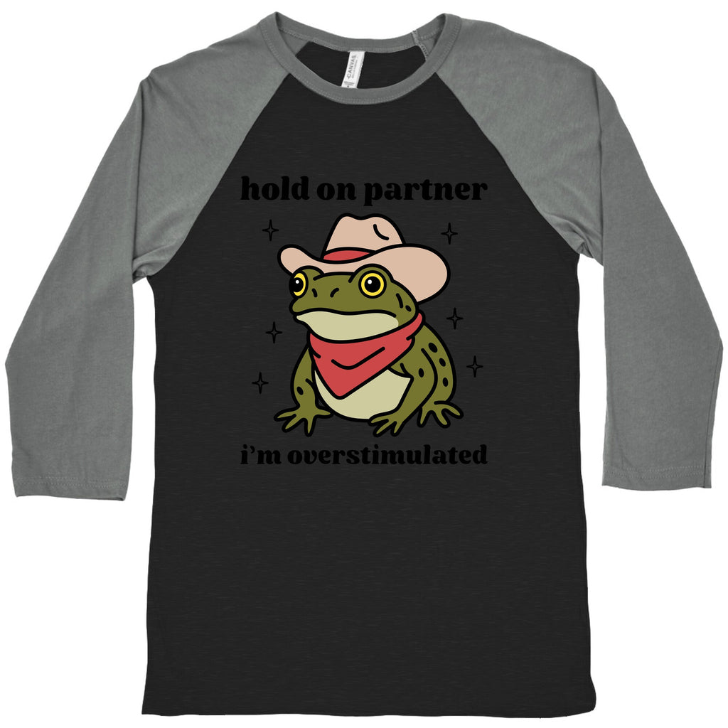 Hold on Partner, Im Overstimulated Baseball Tee