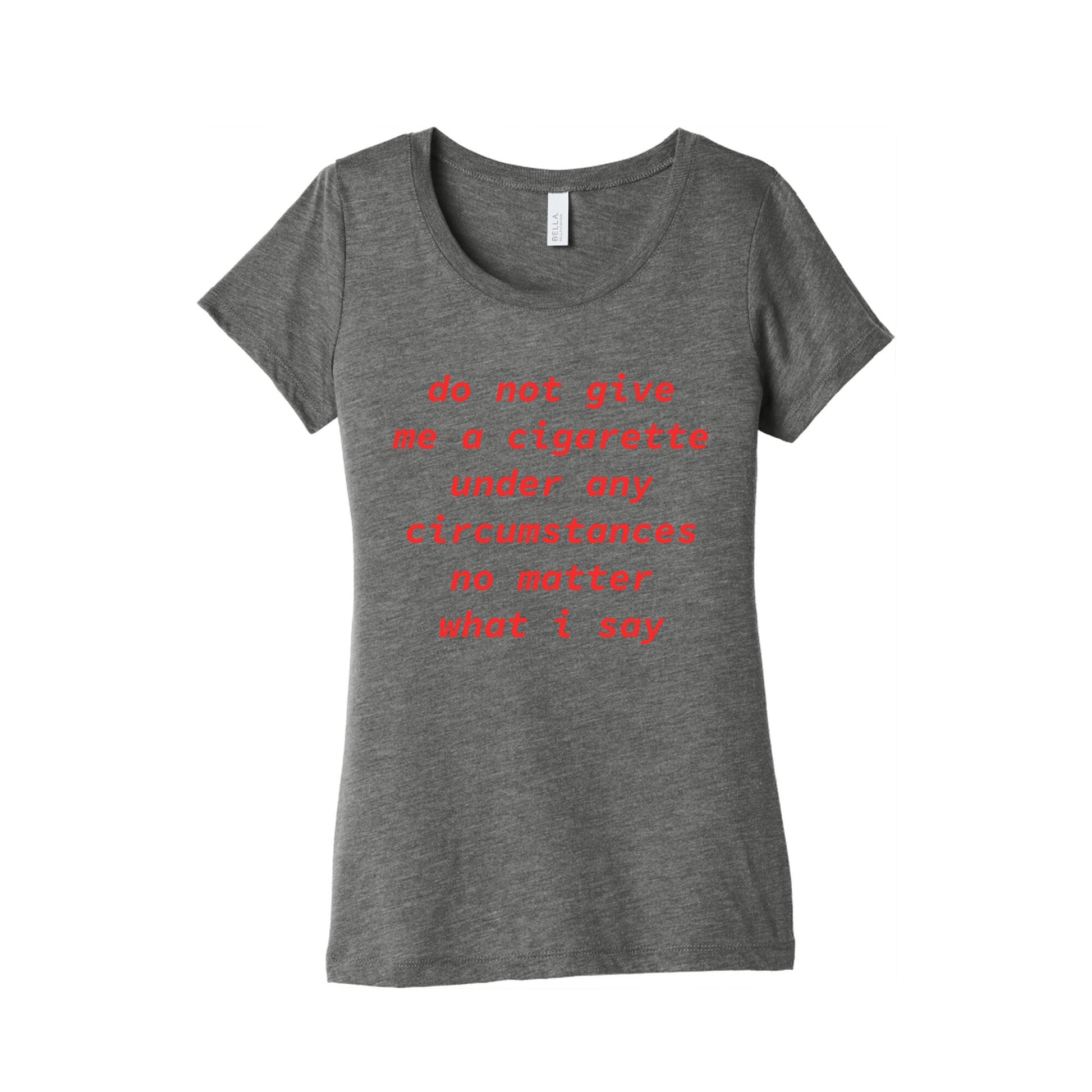 Do Not Give Me a Cigarette Womens Triblend Tee