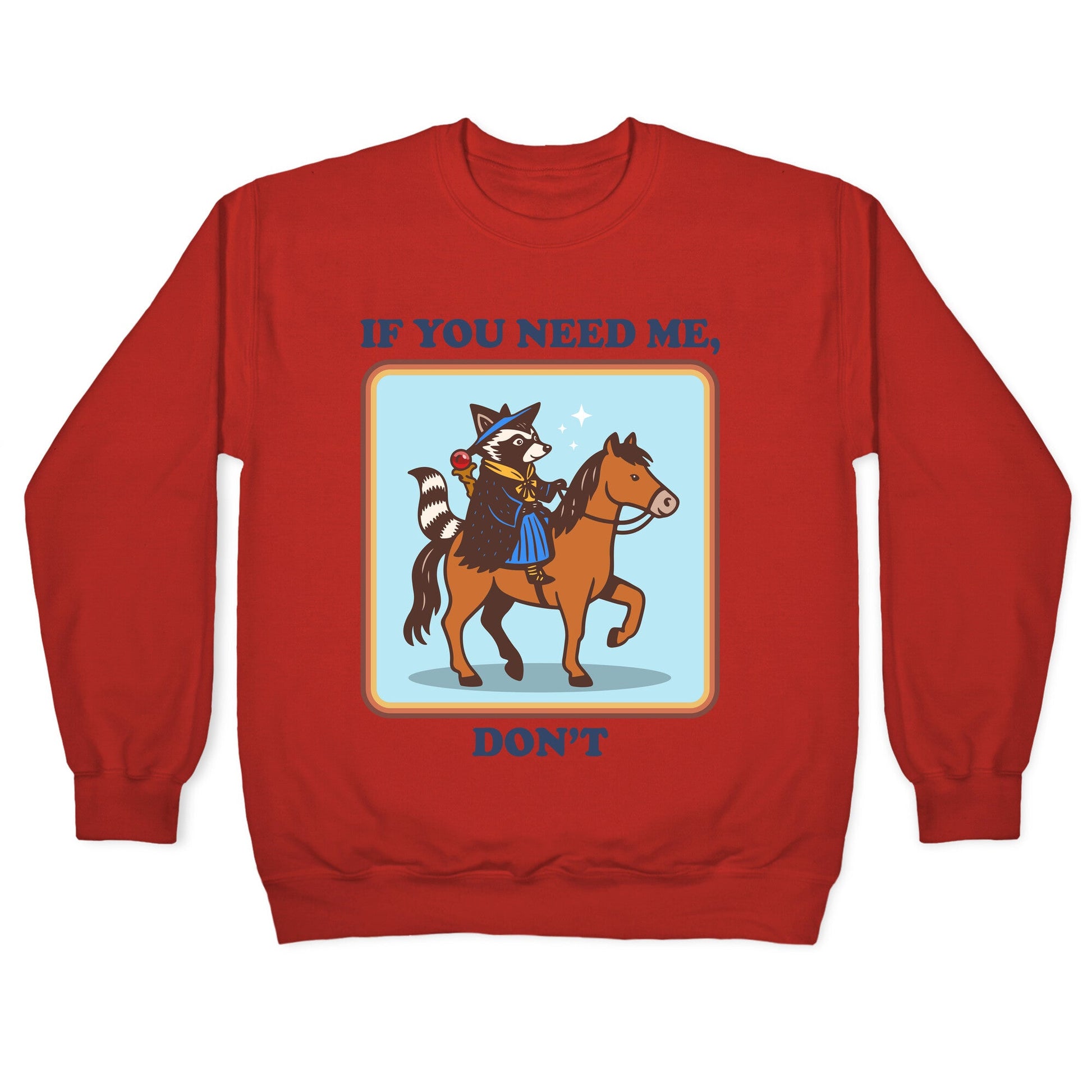 If You Need Me, Dont Crewneck Sweatshirt