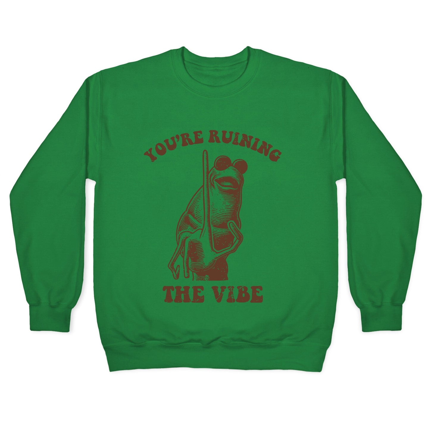 You Are Ruining the Vibe Crewneck Sweatshirt
