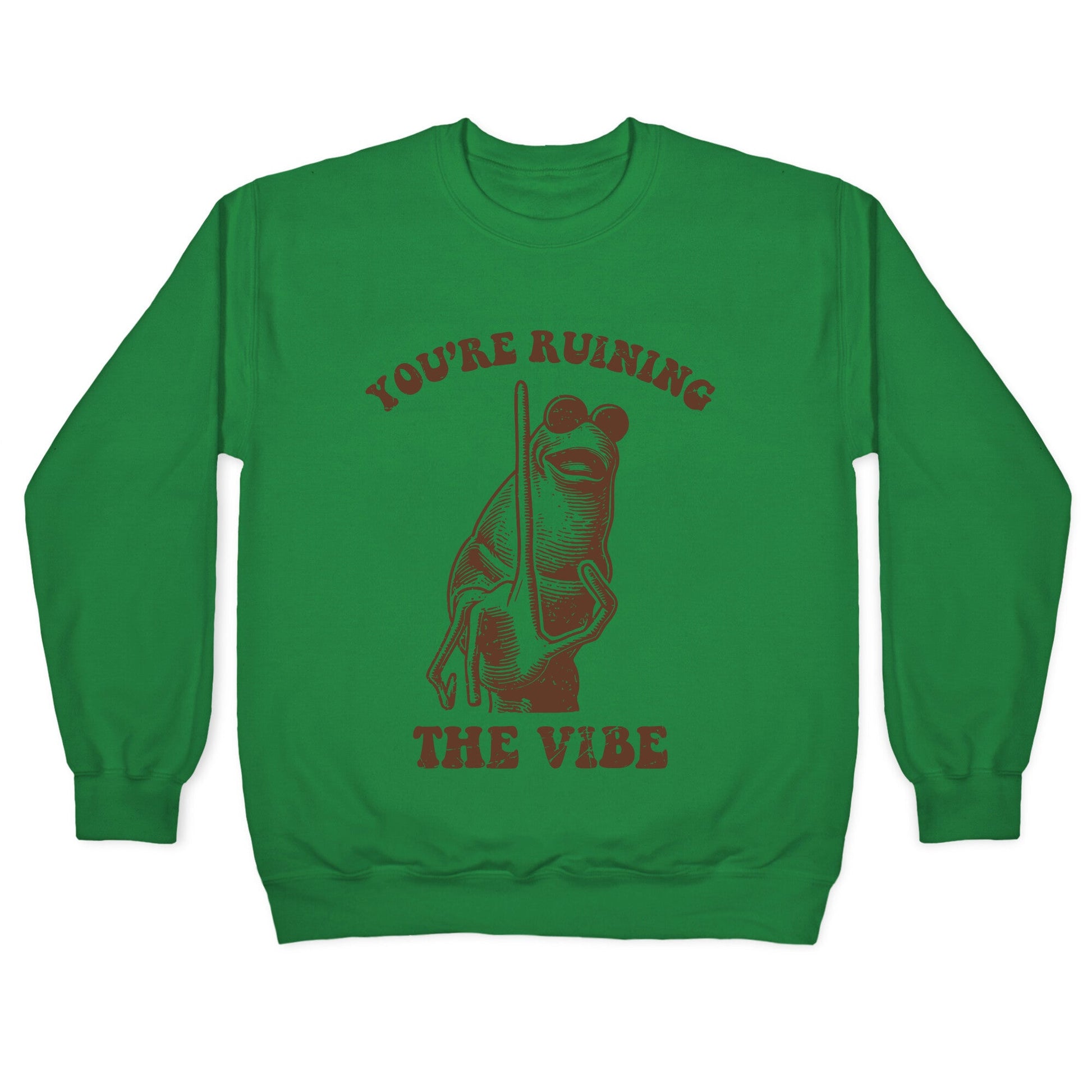 You Are Ruining the Vibe Crewneck Sweatshirt