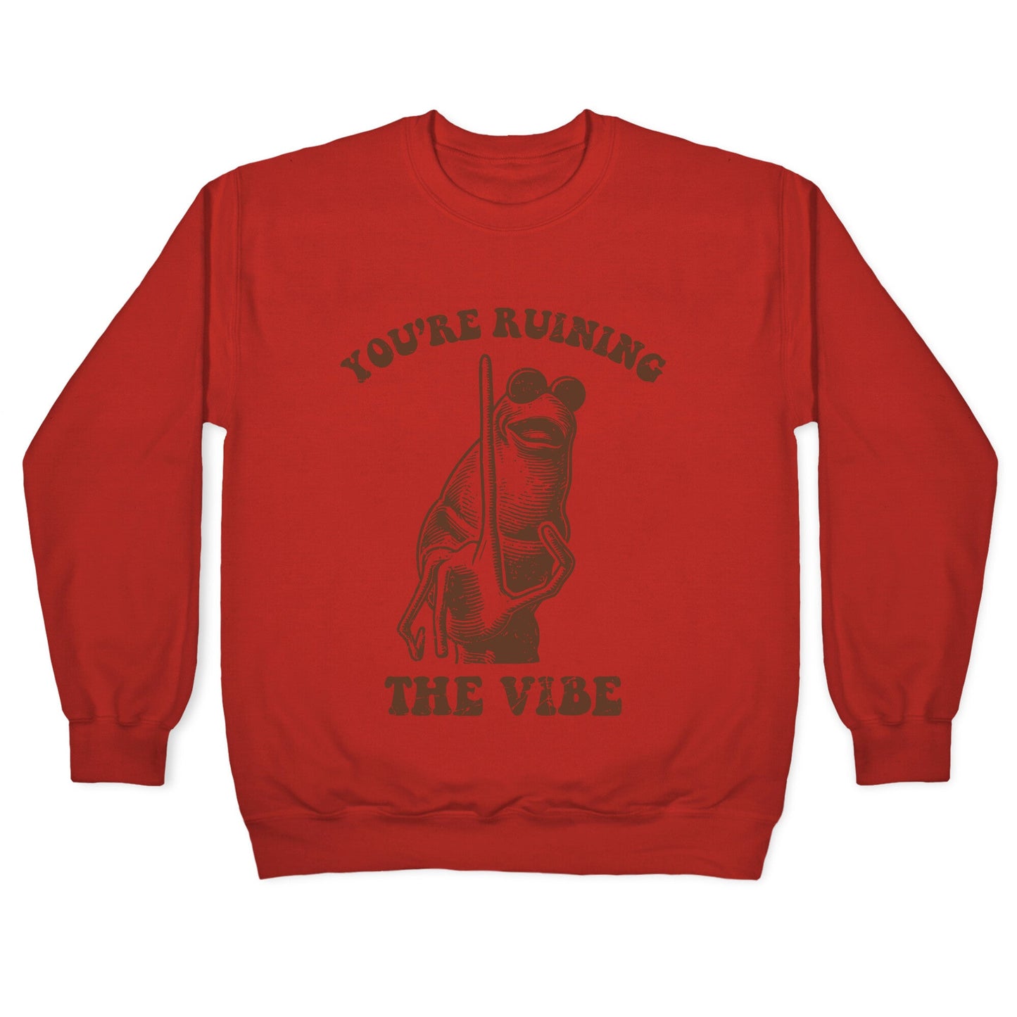 You Are Ruining the Vibe Crewneck Sweatshirt