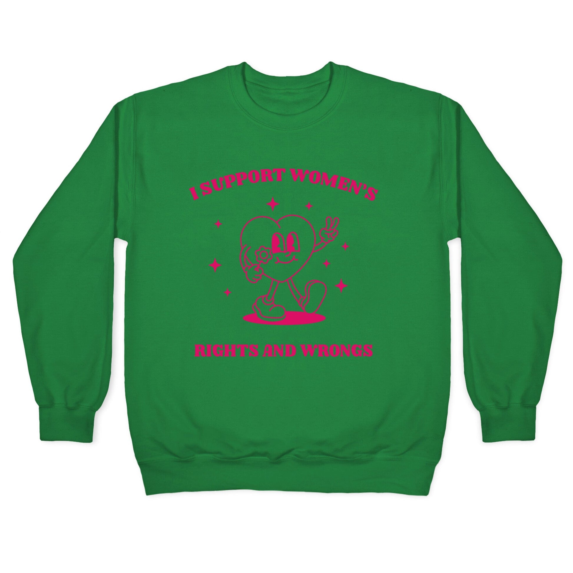I Support Womens Rights And Wrongs Crewneck Sweatshirt