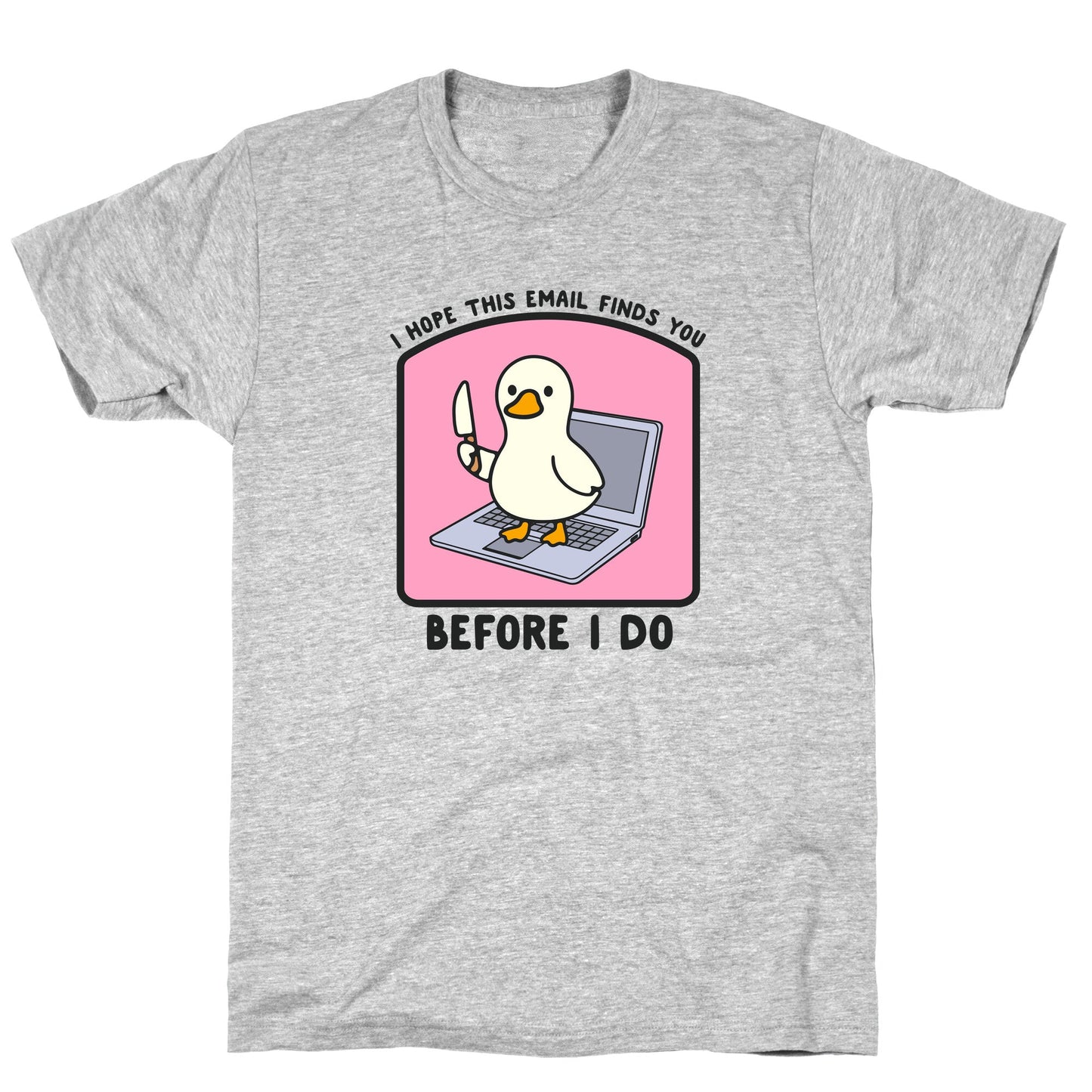I Hope This Email Finds You T-Shirt