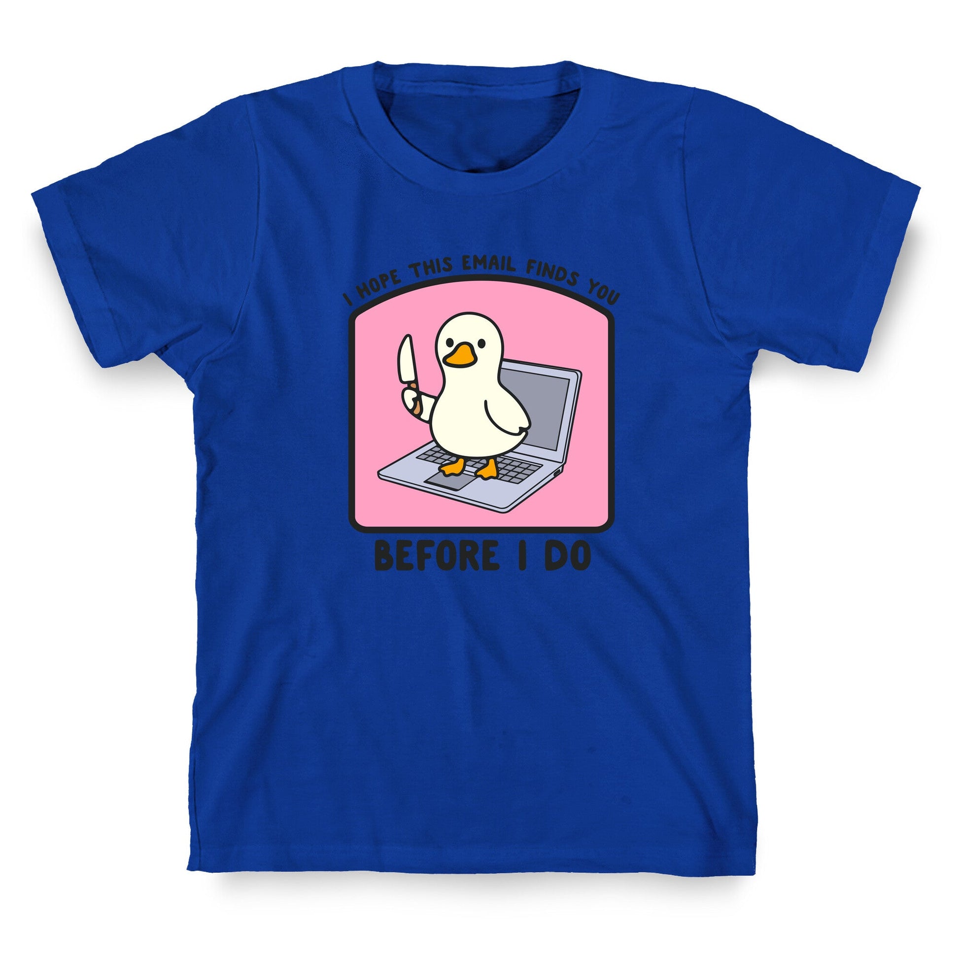 I Hope This Email Finds You T-Shirt