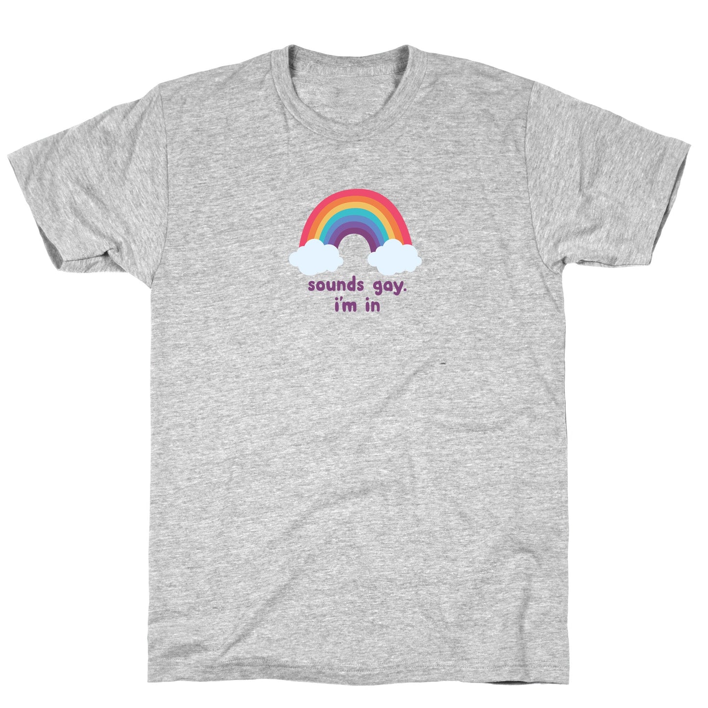 Sounds Gay, Im In T-Shirt