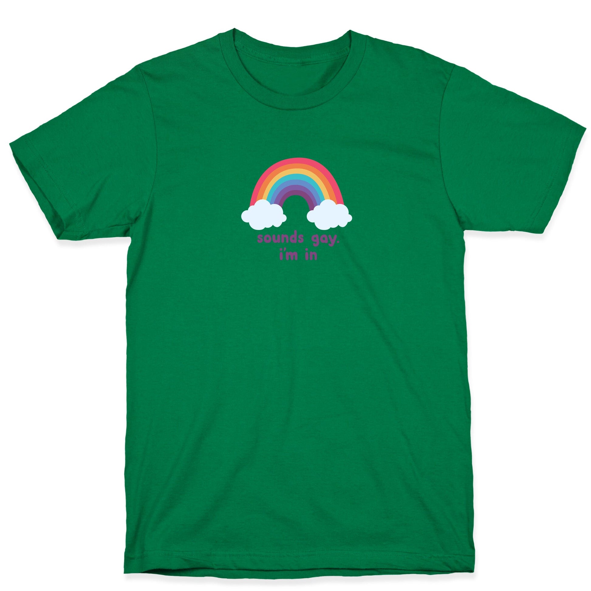 Sounds Gay, Im In T-Shirt