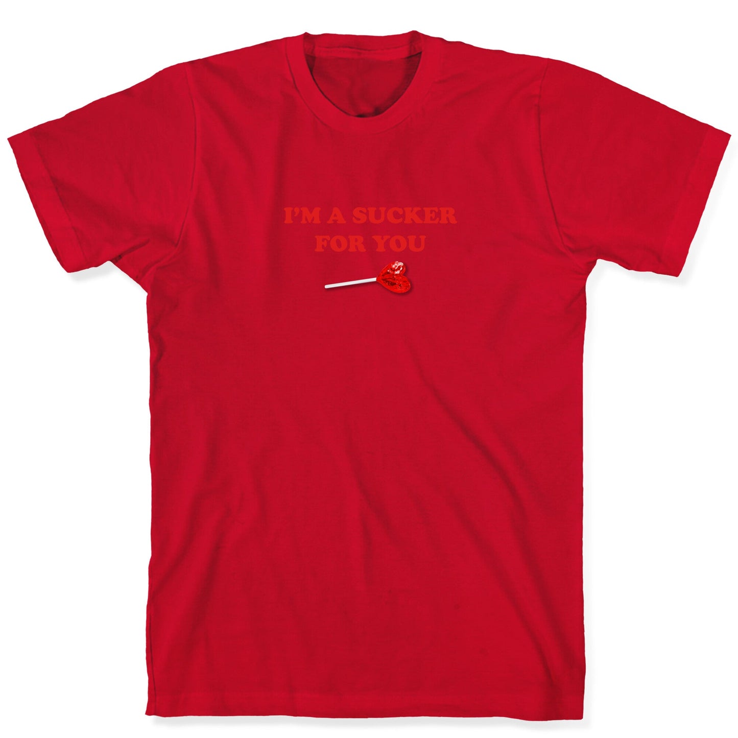 Im A Sucker For You T-Shirt