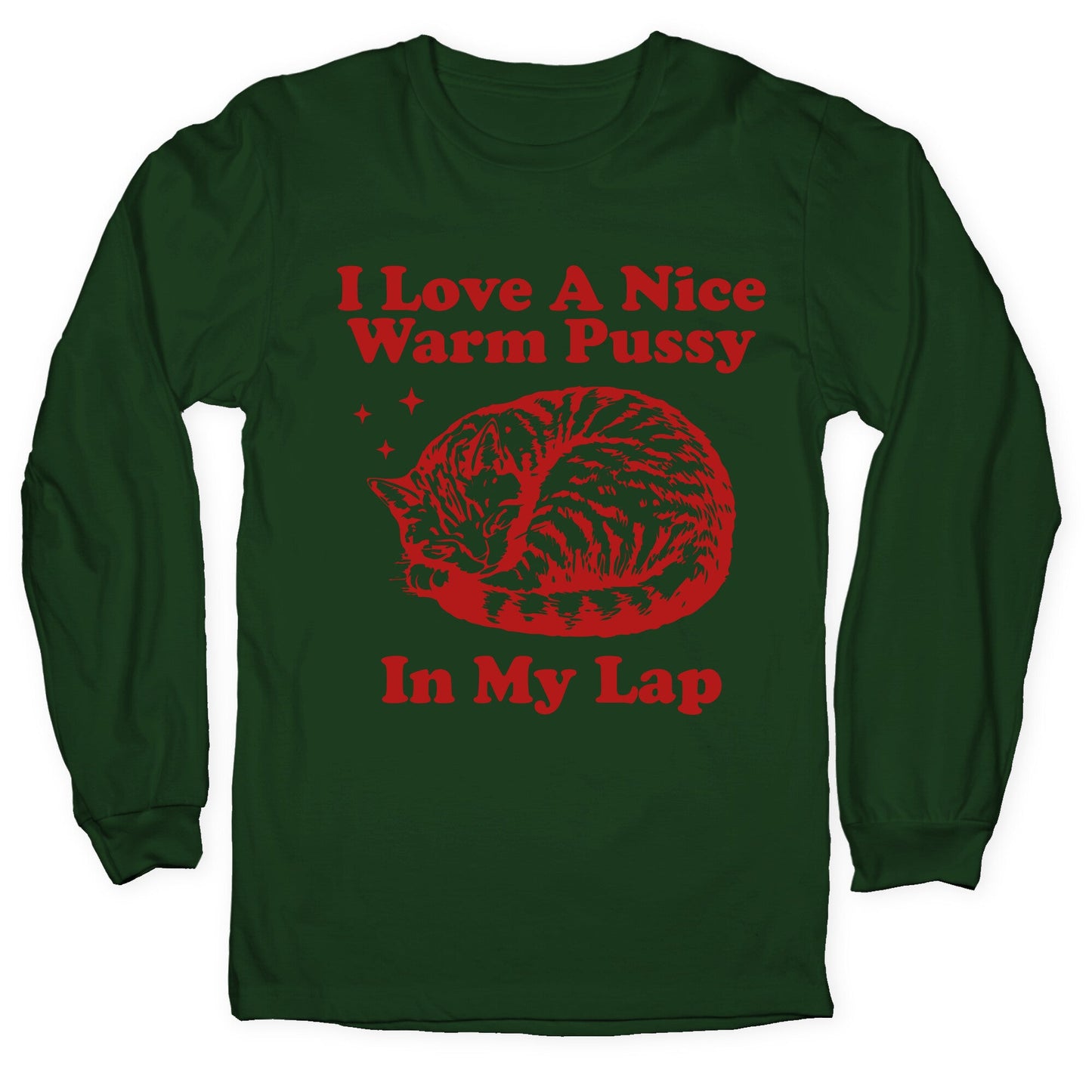 I Love A Nice Warm Pussy In My Lap Longsleeve Tee
