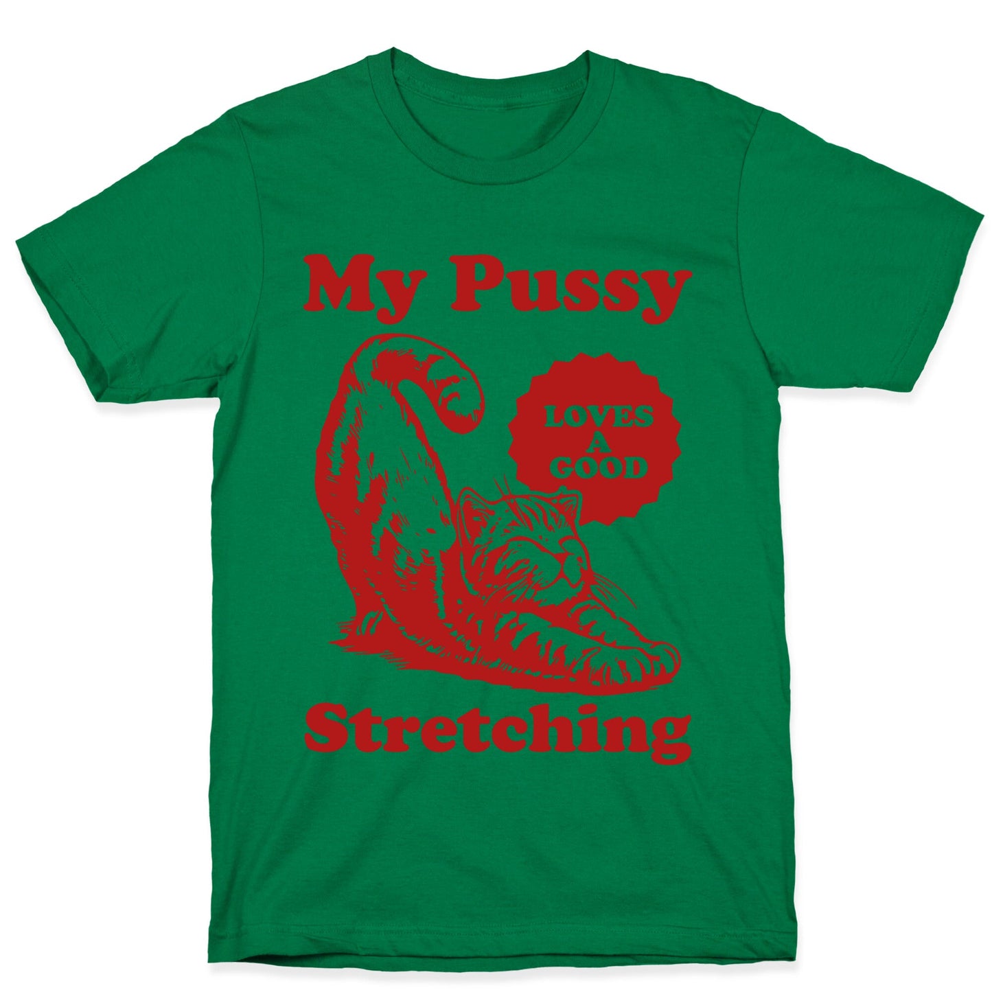 My Pussy Loves A Good Stretching T-Shirt