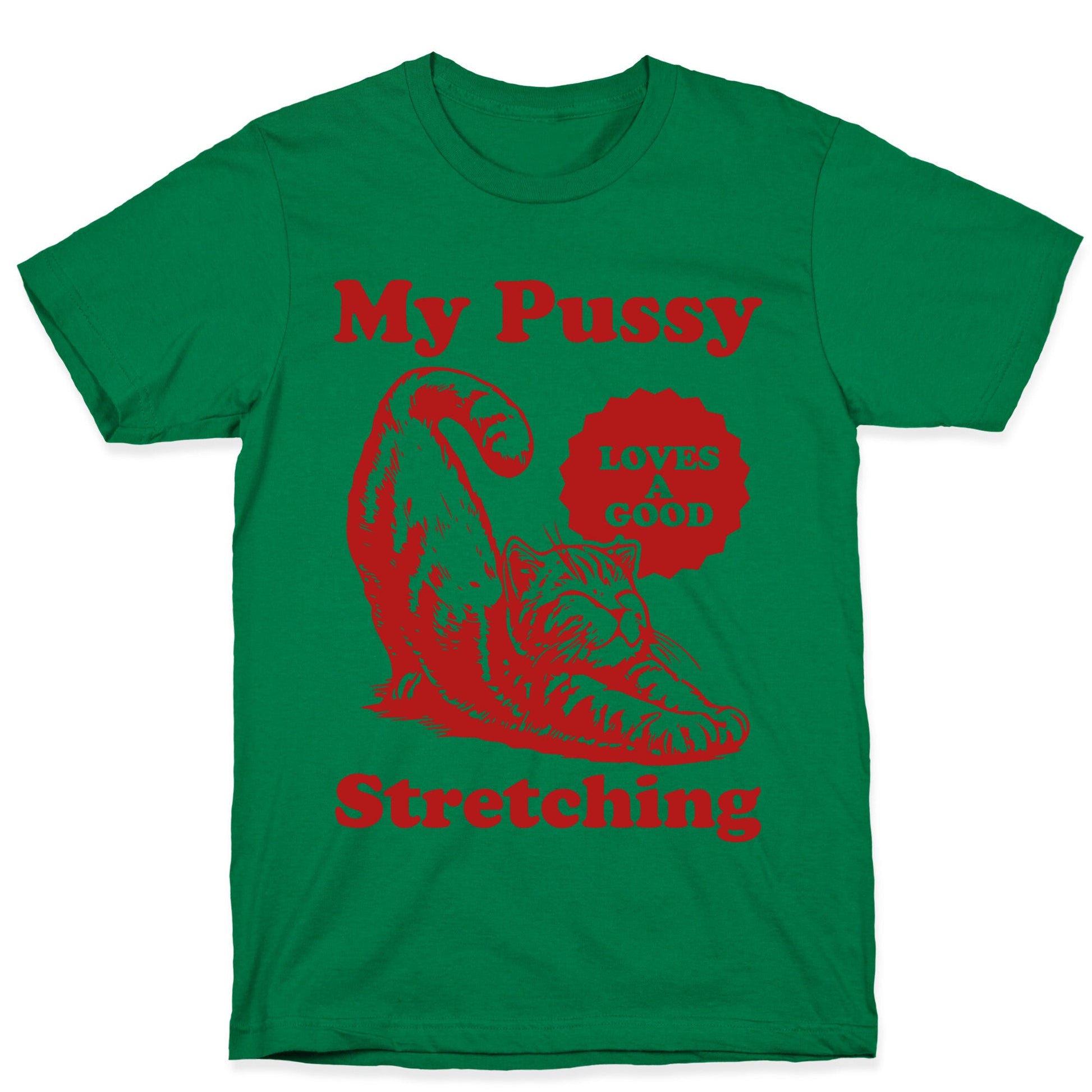 My Pussy Loves A Good Stretching T-Shirt