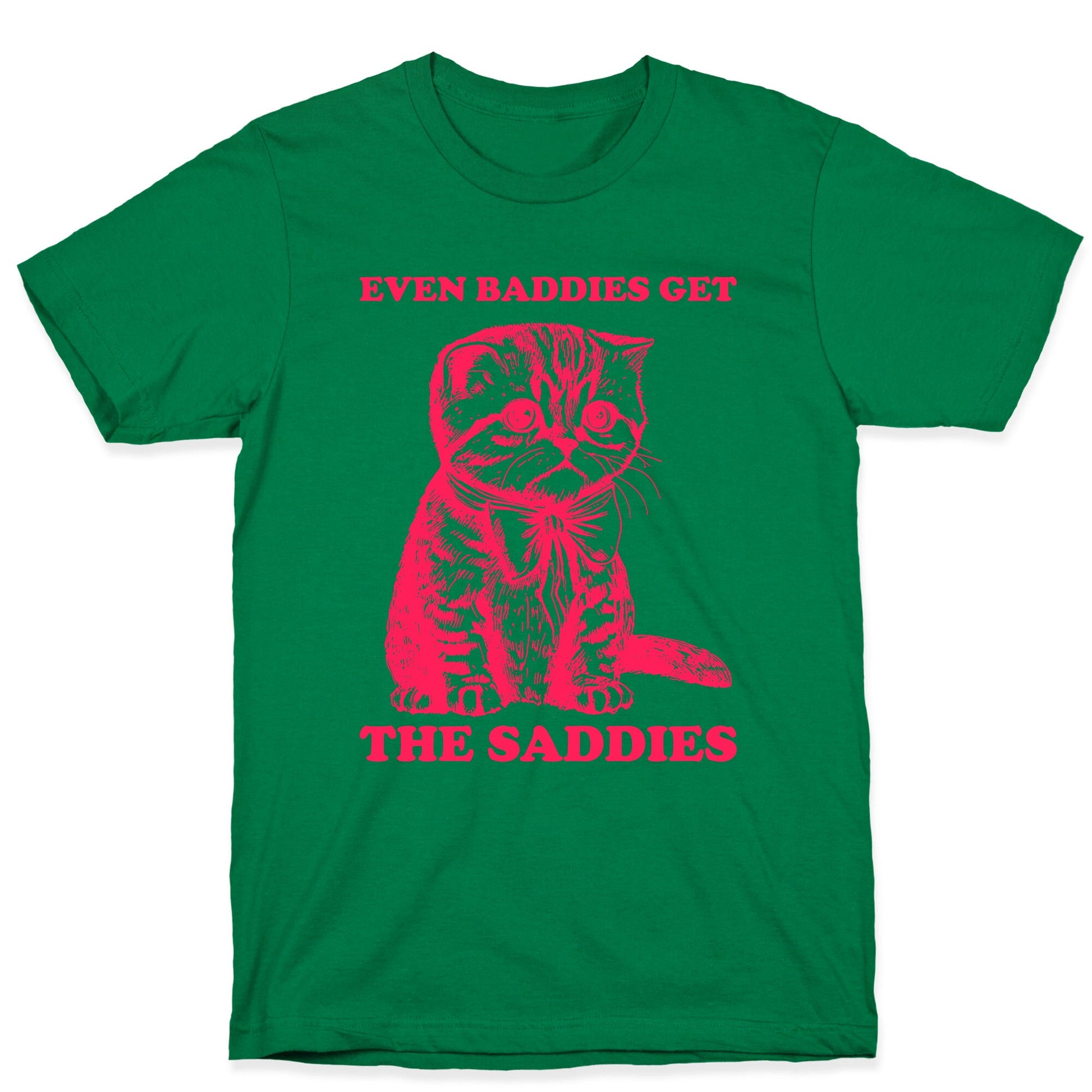 Even Baddies Get The Saddies T-Shirt