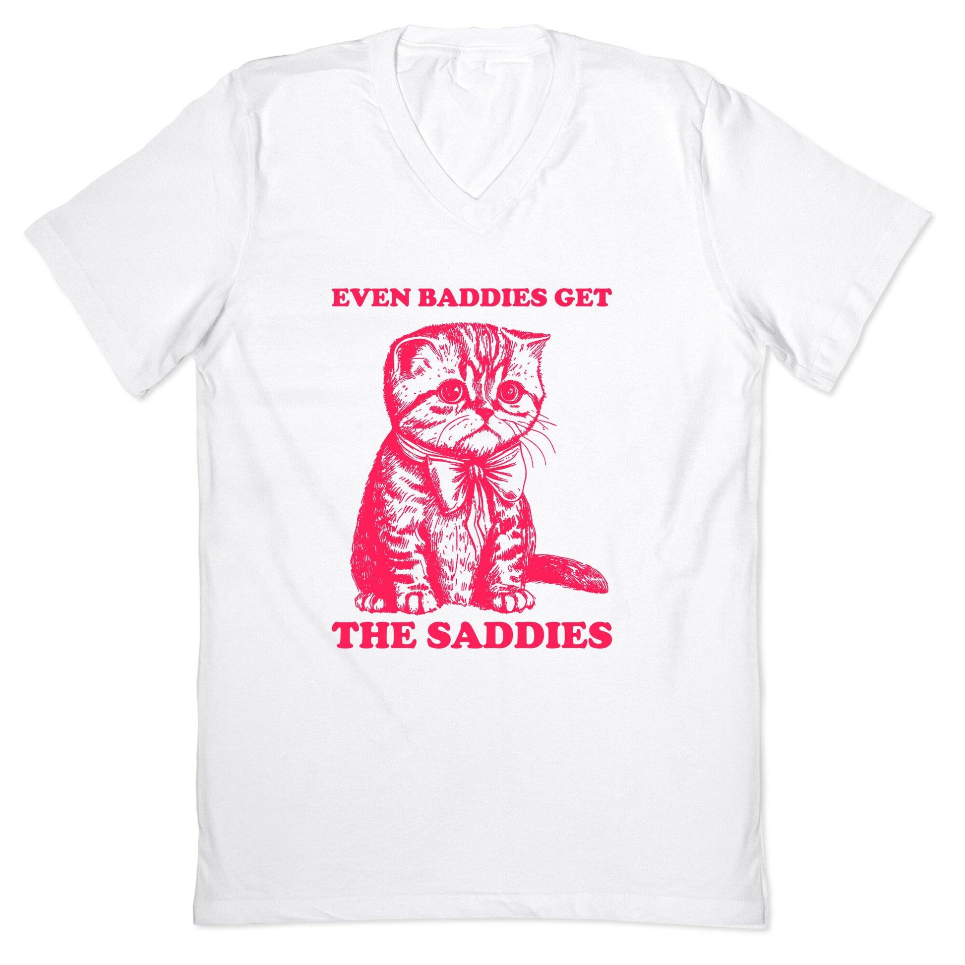 Even Baddies Get The Saddies V-Neck