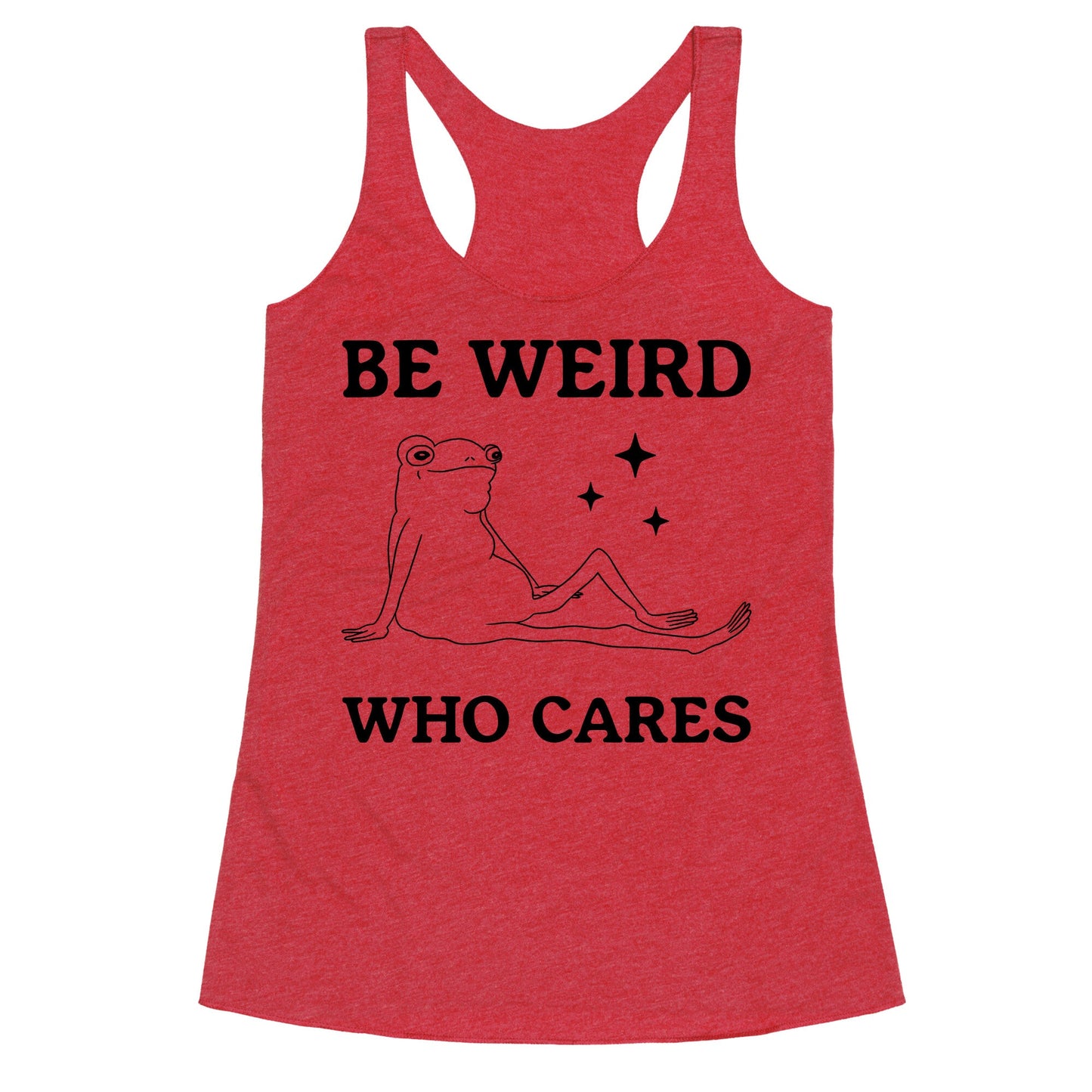 Be Weird Who Cares Racerback Tank