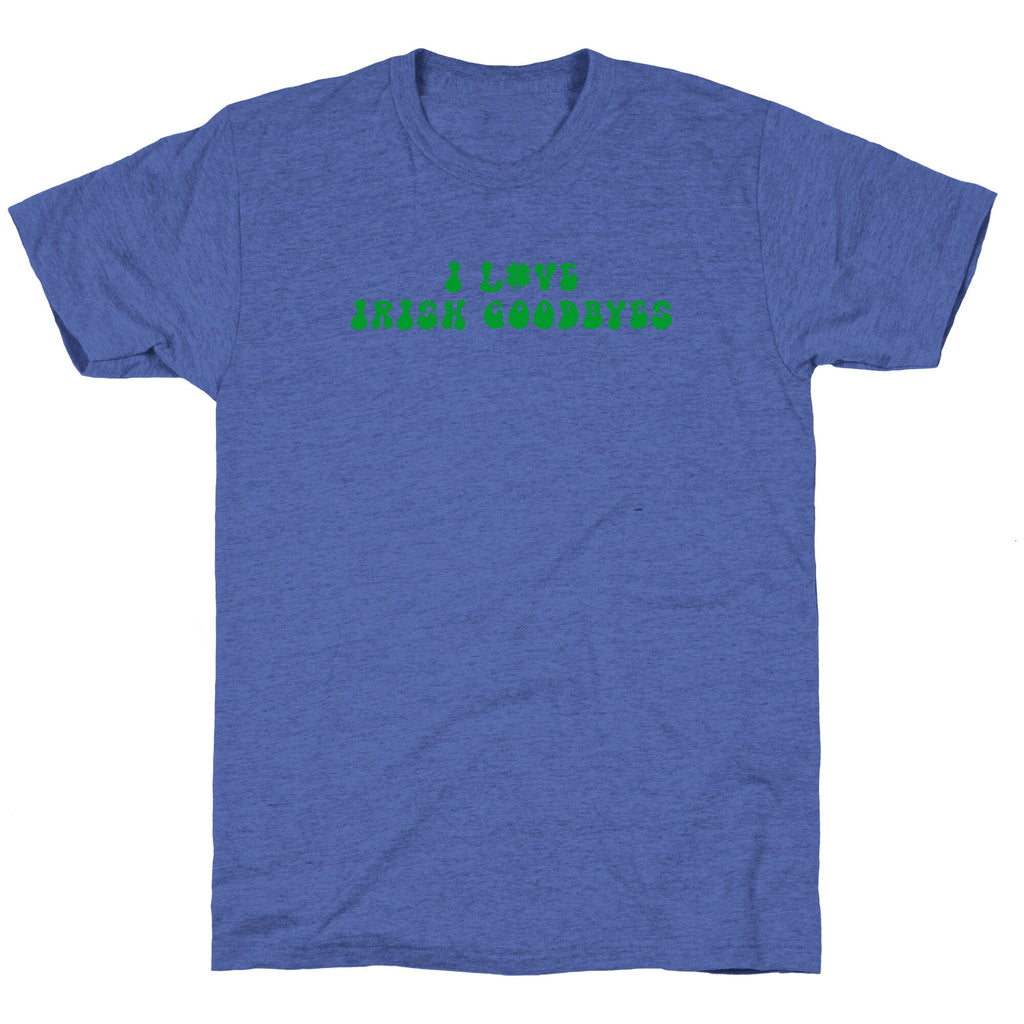 I Love Irish Goodbyes Unisex Triblend Tee