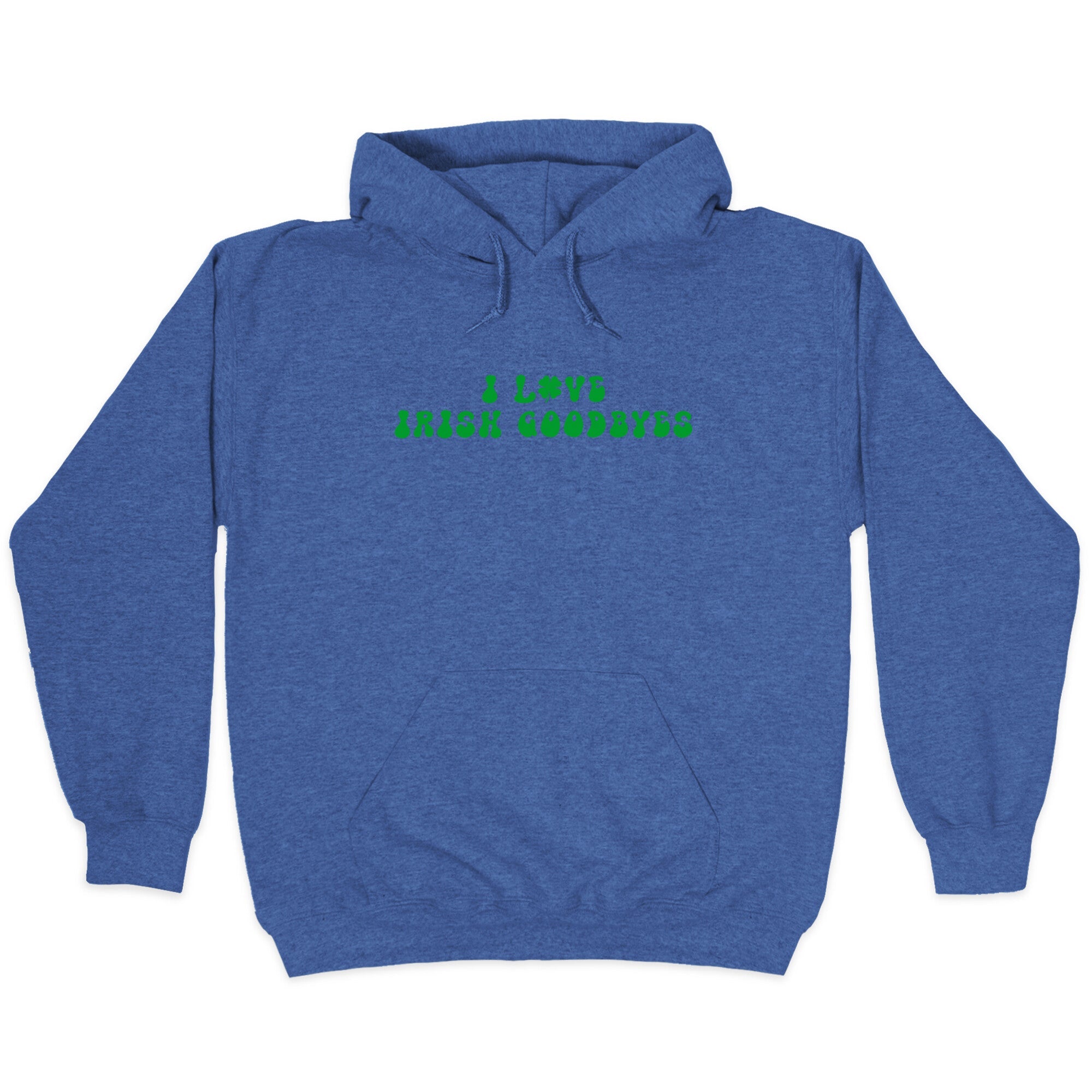 I Love Irish Goodbyes Hoodie
