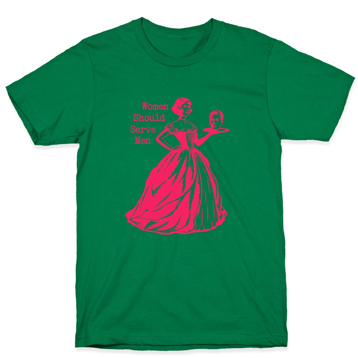 Women Should Serve Men T-Shirt