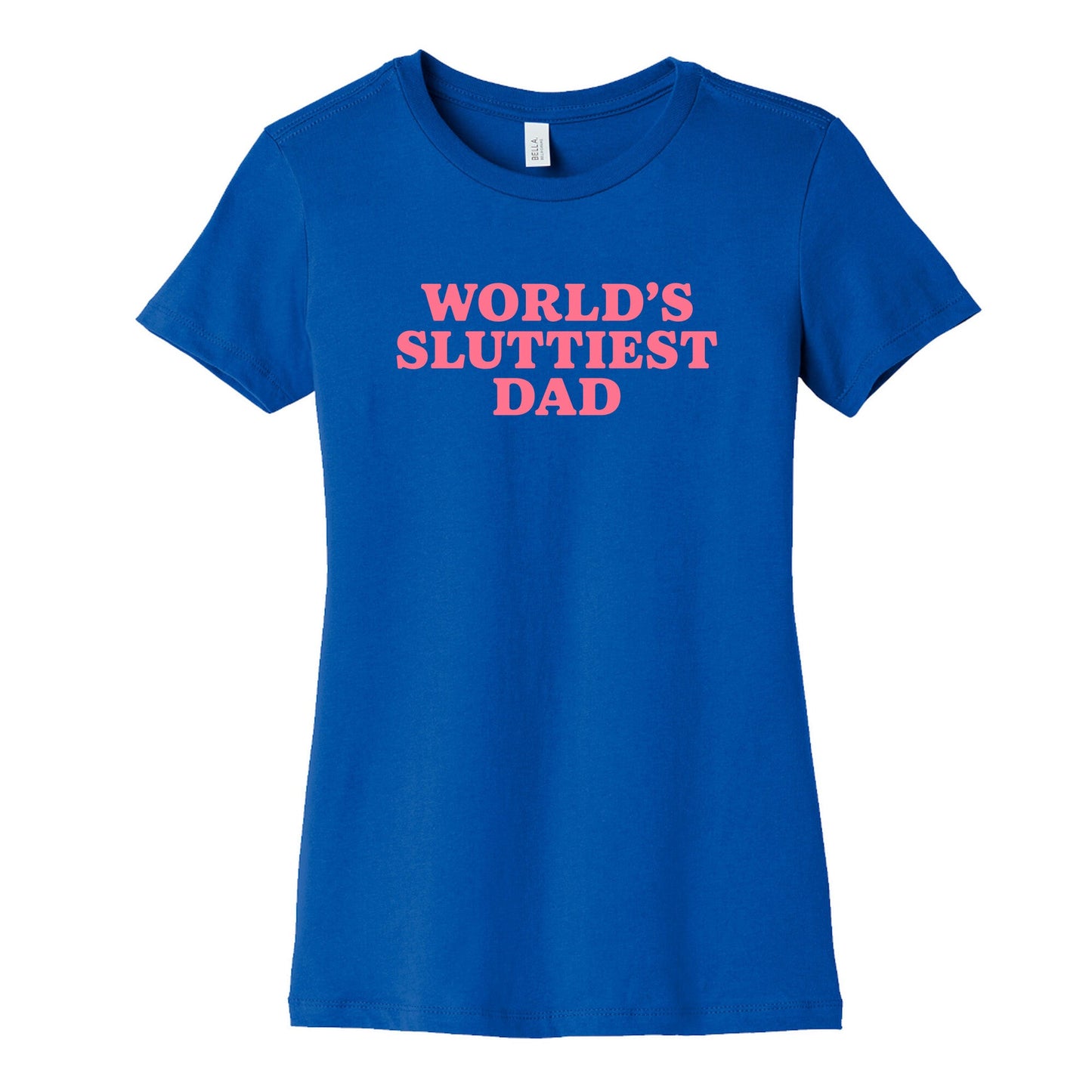 Worlds Sluttiest Dad Womens Cotton Tee