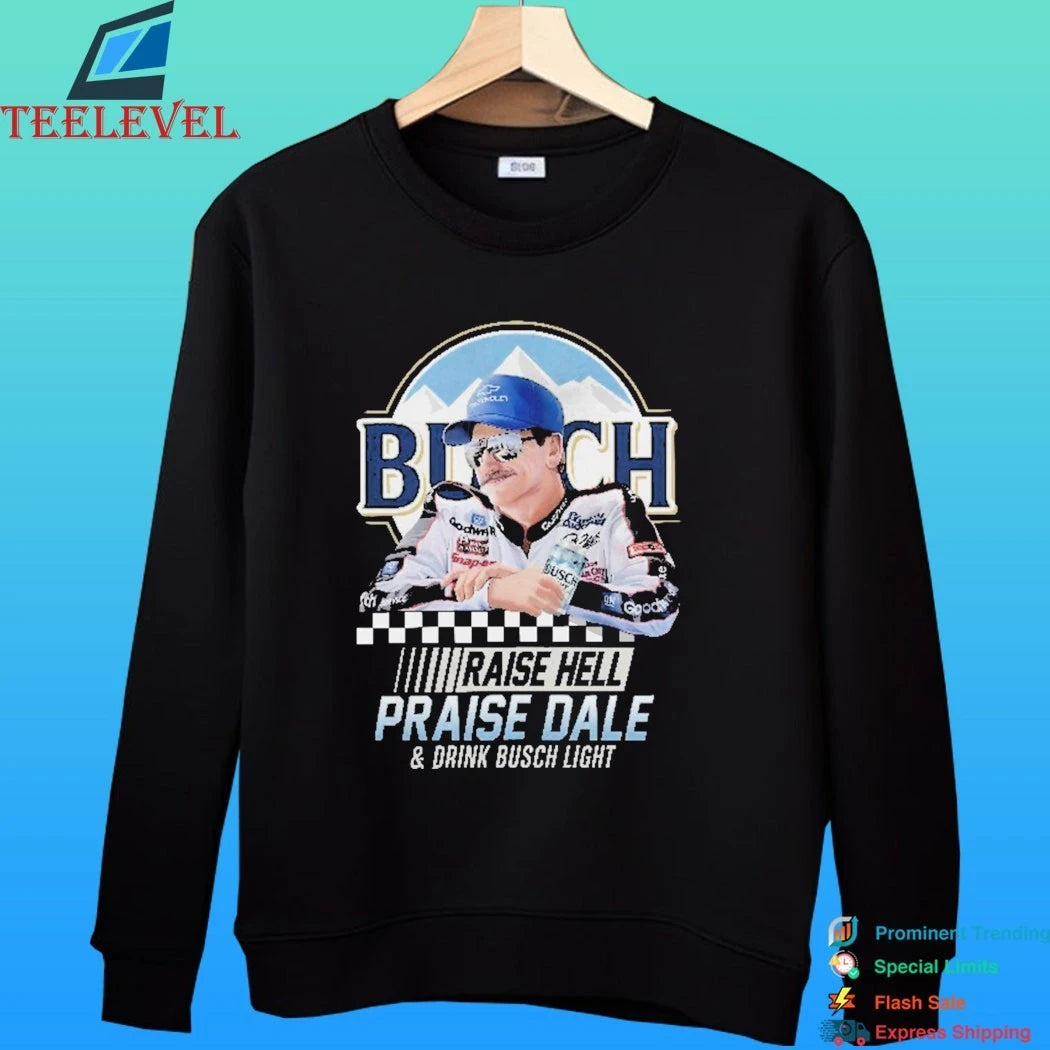 Raise Hell Praise Dale And Drink Busch Light Shirt