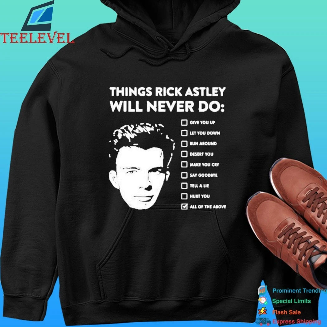 Rick Astley Things Rick Astley Will Never Do All Of The Above Shirt