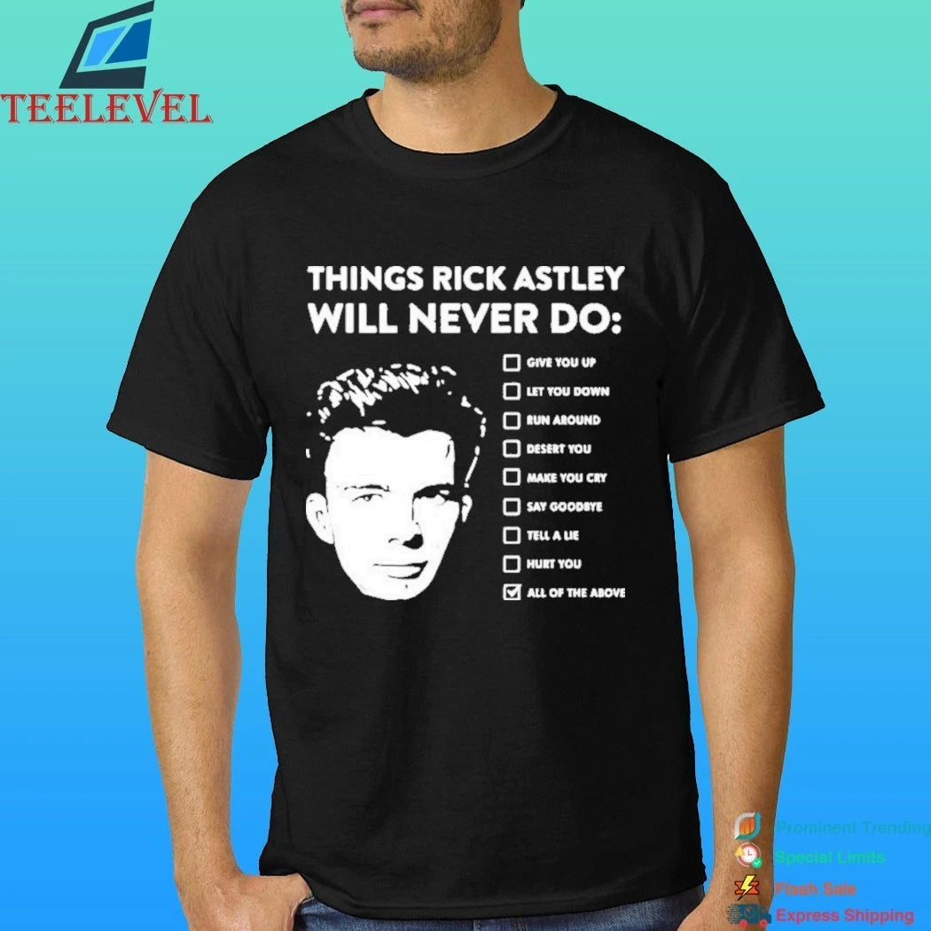 Rick Astley Things Rick Astley Will Never Do All Of The Above Shirt